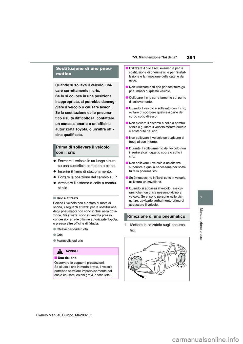 TOYOTA MIRAI 2022 Manuale duso (in Italian) 391
7
Owners Manual_Europe_M62092_it
7-3. Manutenzione “fai da te”
Manutenzione e cura
Fermare il veicolo in un luogo sicuro,
su una superficie compatta e piana.
Inserire il freno di sta TOYOTA MIRAI 2022 Manuale duso (in Italian) 391
7
Owners Manual_Europe_M62092_it
7-3. Manutenzione “fai da te”
Manutenzione e cura
Fermare il veicolo in un luogo sicuro,
su una superficie compatta e piana.
Inserire il freno di sta