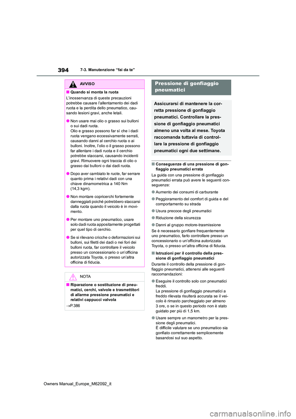 TOYOTA MIRAI 2022 Manuale duso (in Italian) 394
Owners Manual_Europe_M62092_it
7-3. Manutenzione “fai da te”
■Conseguenze di una pressione di gon-
fiaggio pneumatici errata
La guida con una pressione di gonfiaggio pneumatici errata pu TOYOTA MIRAI 2022 Manuale duso (in Italian) 394
Owners Manual_Europe_M62092_it
7-3. Manutenzione “fai da te”
■Conseguenze di una pressione di gon-
fiaggio pneumatici errata
La guida con una pressione di gonfiaggio pneumatici errata pu
