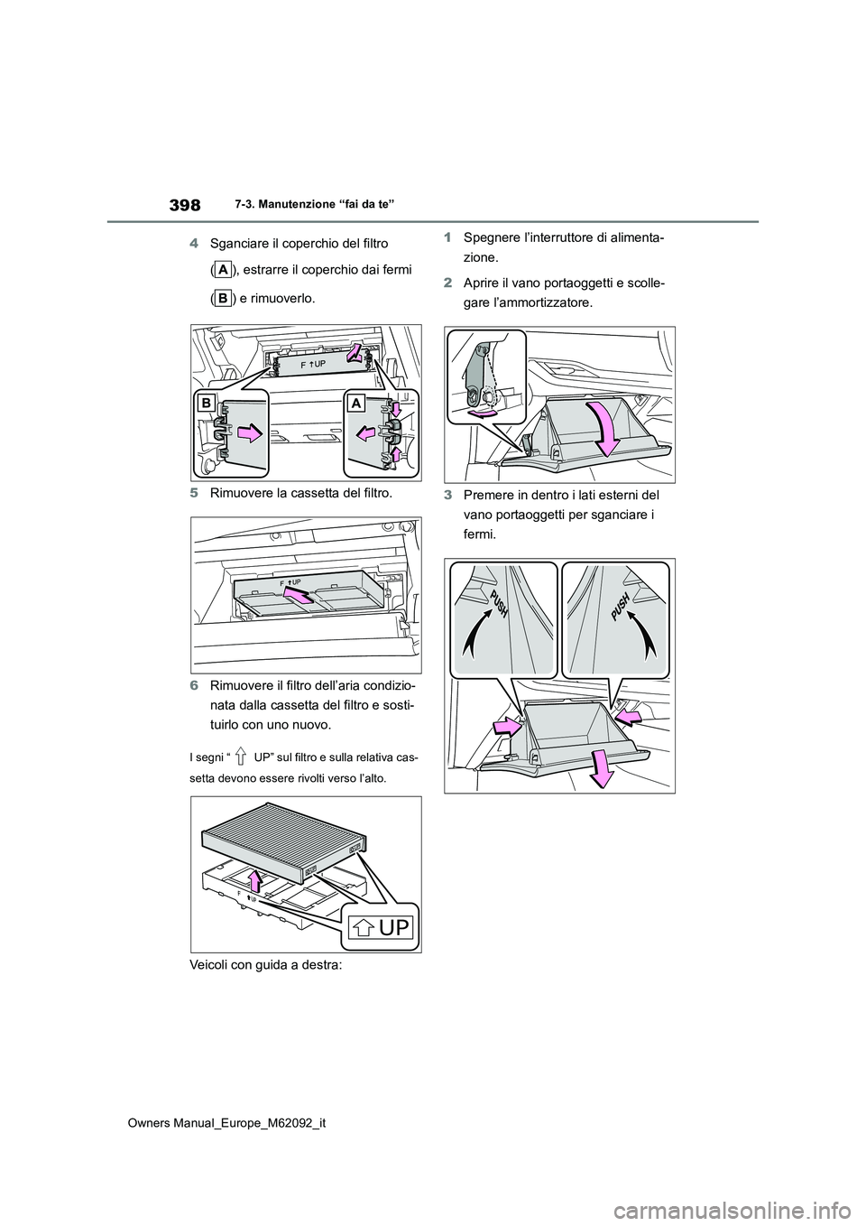 TOYOTA MIRAI 2022 Manuale duso (in Italian) 398
Owners Manual_Europe_M62092_it
7-3. Manutenzione “fai da te”
4Sganciare il coperchio del filtro
( ), estrarre il coperchio dai fermi
( ) e rimuoverlo.
5 Rimuovere la cassetta del filtro. TOYOTA MIRAI 2022 Manuale duso (in Italian) 398
Owners Manual_Europe_M62092_it
7-3. Manutenzione “fai da te”
4Sganciare il coperchio del filtro
( ), estrarre il coperchio dai fermi
( ) e rimuoverlo.
5 Rimuovere la cassetta del filtro.