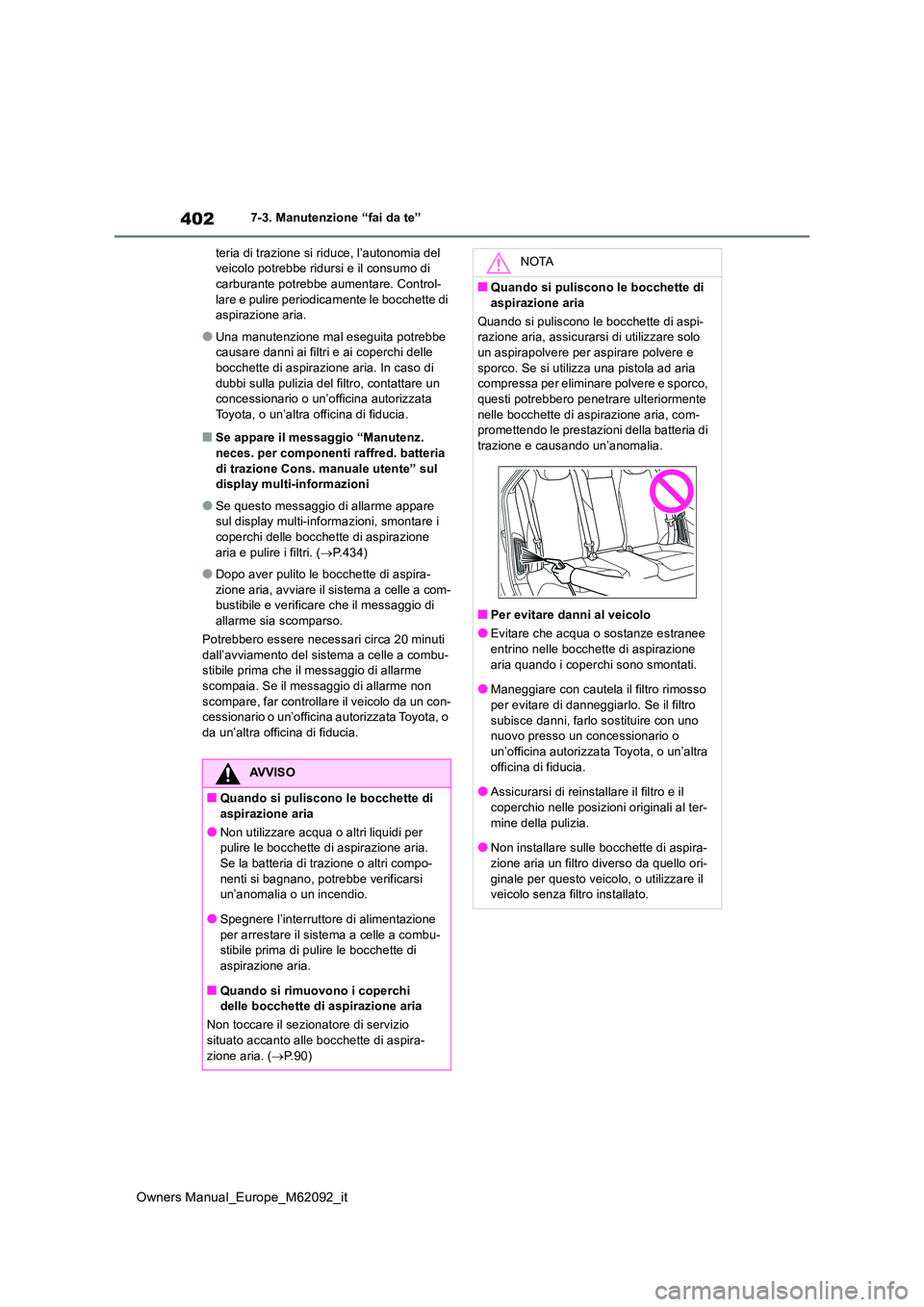 TOYOTA MIRAI 2022 Manuale duso (in Italian) 402
Owners Manual_Europe_M62092_it
7-3. Manutenzione “fai da te”
teria di trazione si riduce, l’autonomia del veicolo potrebbe ridursi e il consumo di carburante potrebbe aumentare. Control-
TOYOTA MIRAI 2022 Manuale duso (in Italian) 402
Owners Manual_Europe_M62092_it
7-3. Manutenzione “fai da te”
teria di trazione si riduce, l’autonomia del veicolo potrebbe ridursi e il consumo di carburante potrebbe aumentare. Control-