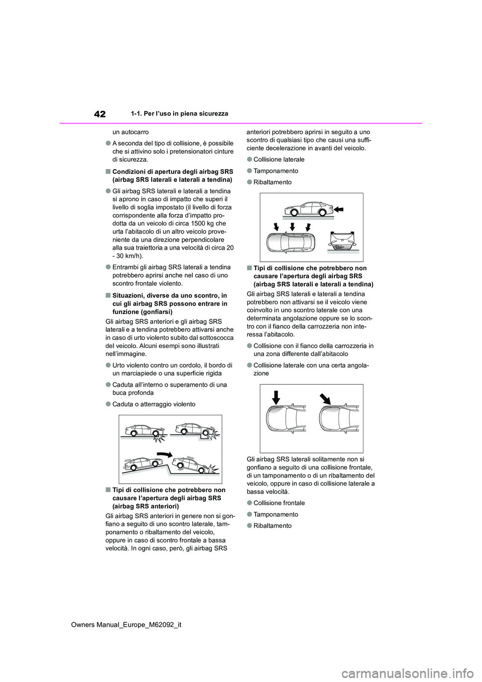 TOYOTA MIRAI 2022 Manuale duso (in Italian) 42
Owners Manual_Europe_M62092_it
1-1. Per l’uso in piena sicurezza
un autocarro
●A seconda del tipo di collisione, è possibile
che si attivino solo i pretensionatori cinture di sicurezza.
TOYOTA MIRAI 2022 Manuale duso (in Italian) 42
Owners Manual_Europe_M62092_it
1-1. Per l’uso in piena sicurezza
un autocarro
●A seconda del tipo di collisione, è possibile
che si attivino solo i pretensionatori cinture di sicurezza.