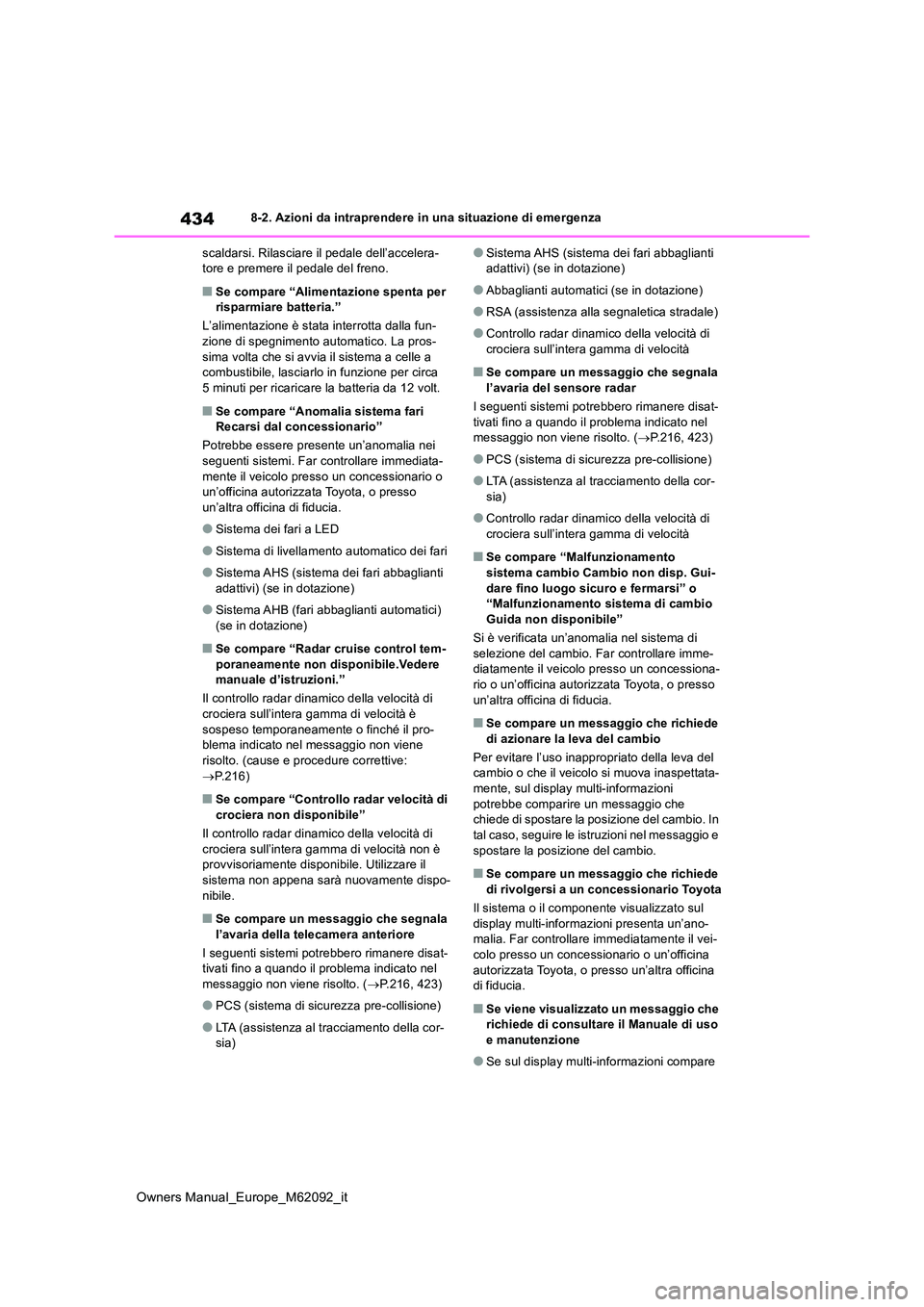 TOYOTA MIRAI 2022 Manuale duso (in Italian) 434
Owners Manual_Europe_M62092_it
8-2. Azioni da intraprendere in una situazione di emergenza
scaldarsi. Rilasciare il pedale dell’accelera- tore e premere il pedale del freno.
■Se compare “Al TOYOTA MIRAI 2022 Manuale duso (in Italian) 434
Owners Manual_Europe_M62092_it
8-2. Azioni da intraprendere in una situazione di emergenza
scaldarsi. Rilasciare il pedale dell’accelera- tore e premere il pedale del freno.
■Se compare “Al