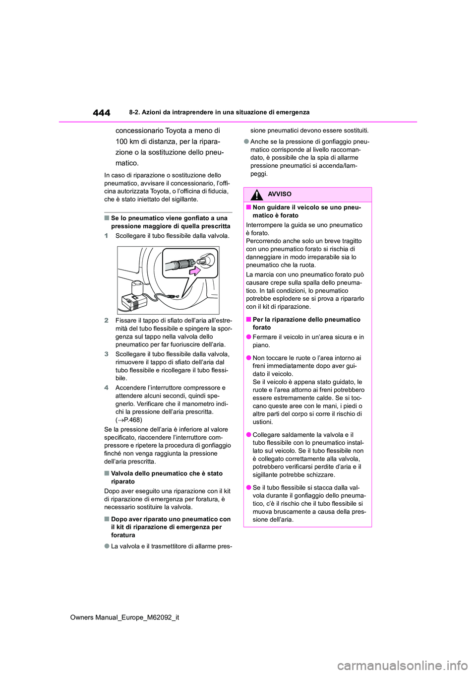 TOYOTA MIRAI 2022 Manuale duso (in Italian) 444
Owners Manual_Europe_M62092_it
8-2. Azioni da intraprendere in una situazione di emergenza
concessionario Toyota a meno di
100 km di distanza, per la ripara-
zione o la sostituzione dello pneu- TOYOTA MIRAI 2022 Manuale duso (in Italian) 444
Owners Manual_Europe_M62092_it
8-2. Azioni da intraprendere in una situazione di emergenza
concessionario Toyota a meno di
100 km di distanza, per la ripara-
zione o la sostituzione dello pneu-