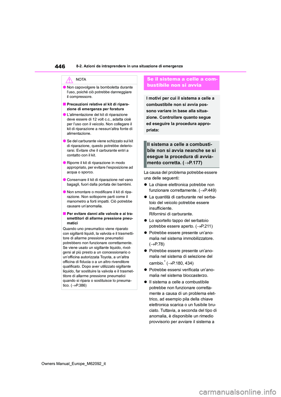 TOYOTA MIRAI 2022 Manuale duso (in Italian) 446
Owners Manual_Europe_M62092_it
8-2. Azioni da intraprendere in una situazione di emergenza
La causa del problema potrebbe essere
una delle seguenti:
La chiave elettronica potrebbe non
fun TOYOTA MIRAI 2022 Manuale duso (in Italian) 446
Owners Manual_Europe_M62092_it
8-2. Azioni da intraprendere in una situazione di emergenza
La causa del problema potrebbe essere
una delle seguenti:
La chiave elettronica potrebbe non
fun