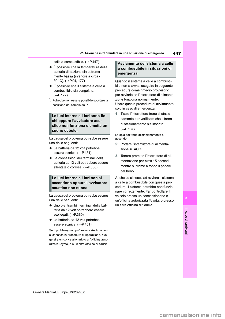 TOYOTA MIRAI 2022 Manuale duso (in Italian) 447
8
Owners Manual_Europe_M62092_it
8-2. Azioni da intraprendere in una situazione di emergenza
In caso di problemi
celle a combustibile. (P.447)
È possibile che la temperatura della
batte TOYOTA MIRAI 2022 Manuale duso (in Italian) 447
8
Owners Manual_Europe_M62092_it
8-2. Azioni da intraprendere in una situazione di emergenza
In caso di problemi
celle a combustibile. (P.447)
È possibile che la temperatura della
batte