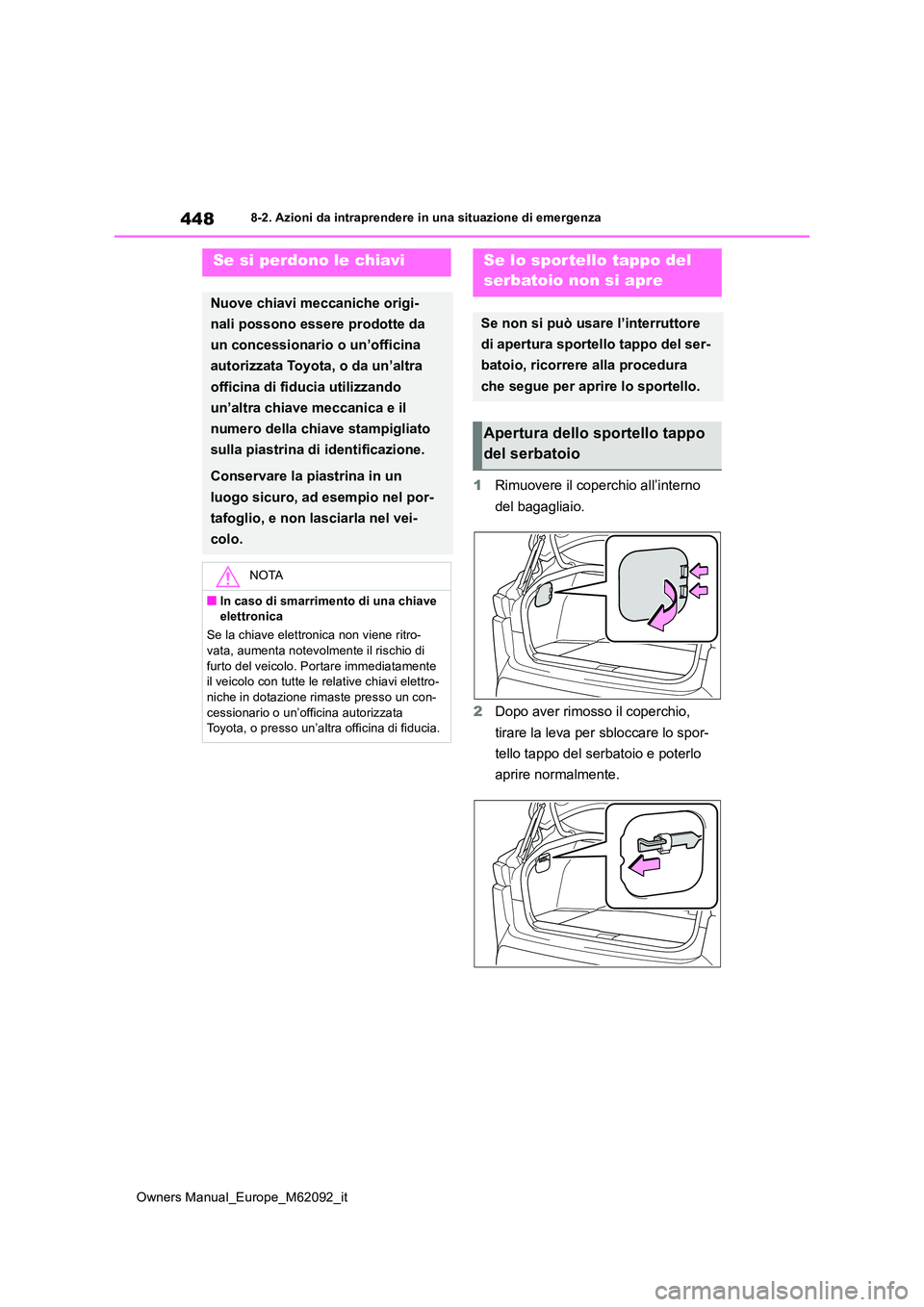 TOYOTA MIRAI 2022 Manuale duso (in Italian) 448
Owners Manual_Europe_M62092_it
8-2. Azioni da intraprendere in una situazione di emergenza
1Rimuovere il coperchio all’interno
del bagagliaio.
2 Dopo aver rimosso il coperchio,
tirare la le TOYOTA MIRAI 2022 Manuale duso (in Italian) 448
Owners Manual_Europe_M62092_it
8-2. Azioni da intraprendere in una situazione di emergenza
1Rimuovere il coperchio all’interno
del bagagliaio.
2 Dopo aver rimosso il coperchio,
tirare la le