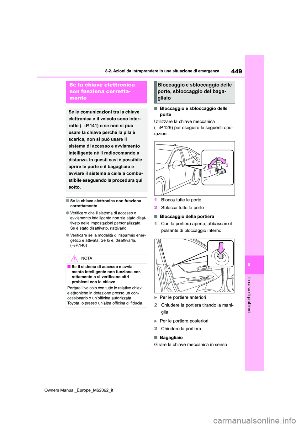 TOYOTA MIRAI 2022 Manuale duso (in Italian) 449
8
Owners Manual_Europe_M62092_it
8-2. Azioni da intraprendere in una situazione di emergenza
In caso di problemi
■Se la chiave elettronica non funziona correttamente
●Verificare che il sistem TOYOTA MIRAI 2022 Manuale duso (in Italian) 449
8
Owners Manual_Europe_M62092_it
8-2. Azioni da intraprendere in una situazione di emergenza
In caso di problemi
■Se la chiave elettronica non funziona correttamente
●Verificare che il sistem