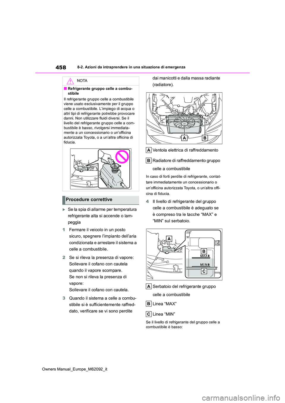 TOYOTA MIRAI 2022 Manuale duso (in Italian) 458
Owners Manual_Europe_M62092_it
8-2. Azioni da intraprendere in una situazione di emergenza
Se la spia di allarme per temperatura
refrigerante alta si accende o lam-
peggia
1 Fermare il veic TOYOTA MIRAI 2022 Manuale duso (in Italian) 458
Owners Manual_Europe_M62092_it
8-2. Azioni da intraprendere in una situazione di emergenza
Se la spia di allarme per temperatura
refrigerante alta si accende o lam-
peggia
1 Fermare il veic