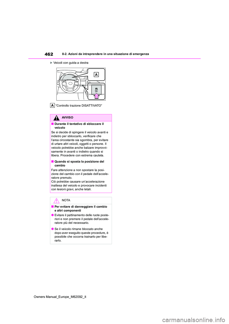 TOYOTA MIRAI 2022 Manuale duso (in Italian) 462
Owners Manual_Europe_M62092_it
8-2. Azioni da intraprendere in una situazione di emergenza
Veicoli con guida a destra
“Controllo trazione DISATTIVATO”
AVVISO
■Durante il tentativo di sbl TOYOTA MIRAI 2022 Manuale duso (in Italian) 462
Owners Manual_Europe_M62092_it
8-2. Azioni da intraprendere in una situazione di emergenza
Veicoli con guida a destra
“Controllo trazione DISATTIVATO”
AVVISO
■Durante il tentativo di sbl