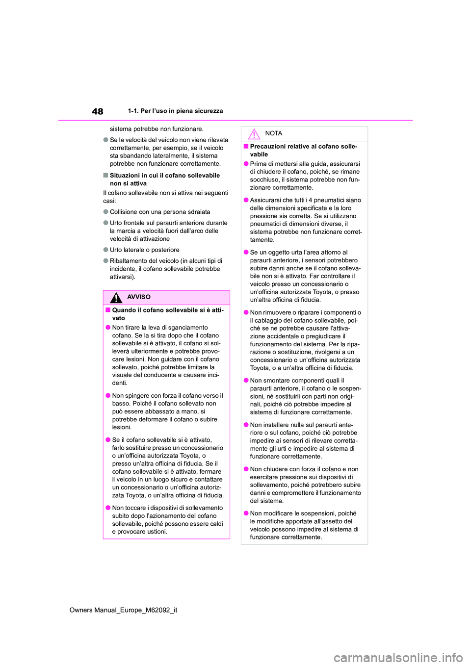 TOYOTA MIRAI 2022 Manuale duso (in Italian) 48
Owners Manual_Europe_M62092_it
1-1. Per l’uso in piena sicurezza
sistema potrebbe non funzionare.
●Se la velocità del veicolo non viene rilevata
correttamente, per esempio, se il veicolo s TOYOTA MIRAI 2022 Manuale duso (in Italian) 48
Owners Manual_Europe_M62092_it
1-1. Per l’uso in piena sicurezza
sistema potrebbe non funzionare.
●Se la velocità del veicolo non viene rilevata
correttamente, per esempio, se il veicolo s