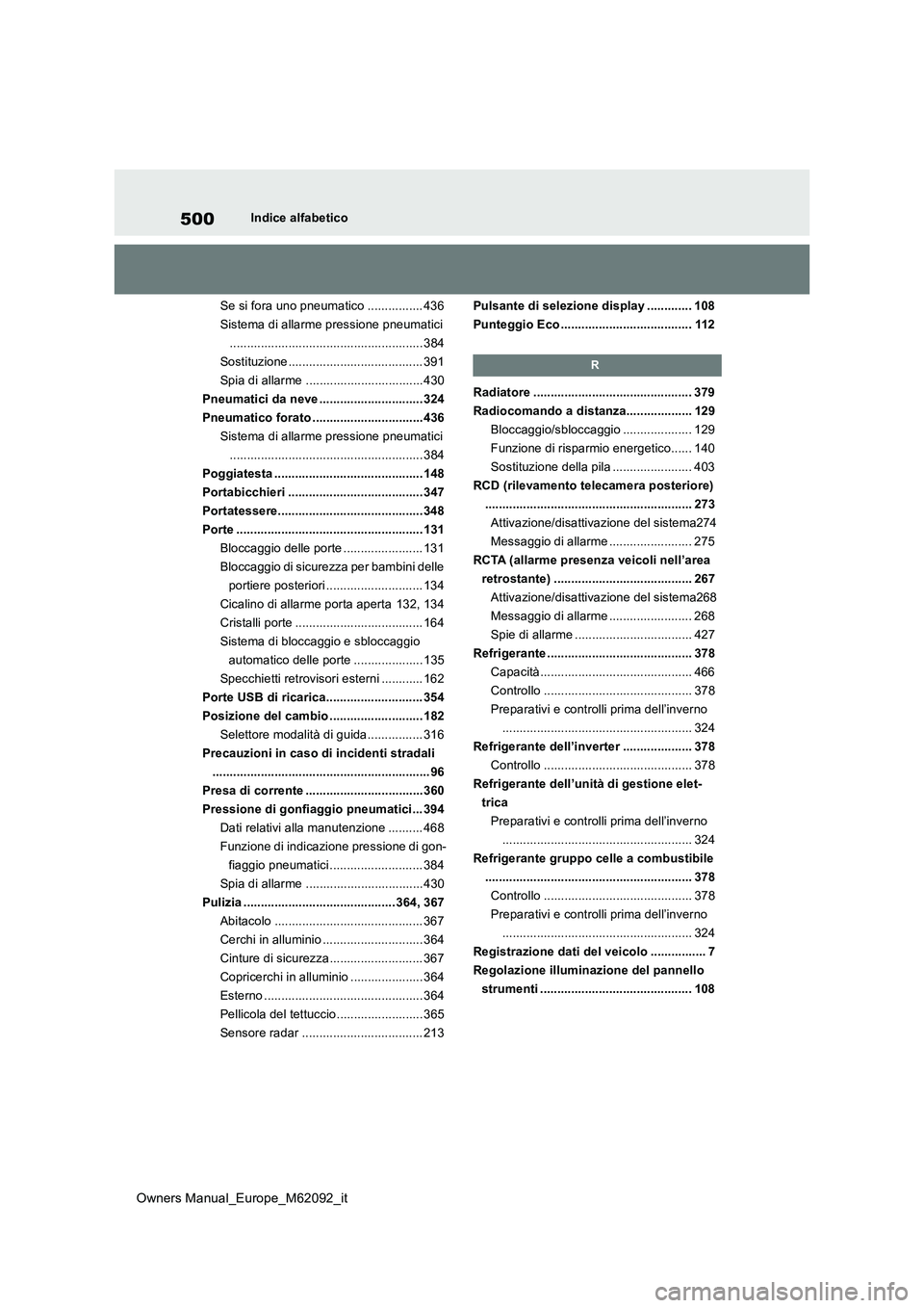 TOYOTA MIRAI 2022 Manuale duso (in Italian) 500
Owners Manual_Europe_M62092_it
Indice alfabetico
Se si fora uno pneumatico ................ 436
Sistema di allarme pressione pneumatici
........................................................ 3 TOYOTA MIRAI 2022 Manuale duso (in Italian) 500
Owners Manual_Europe_M62092_it
Indice alfabetico
Se si fora uno pneumatico ................ 436
Sistema di allarme pressione pneumatici
........................................................ 3