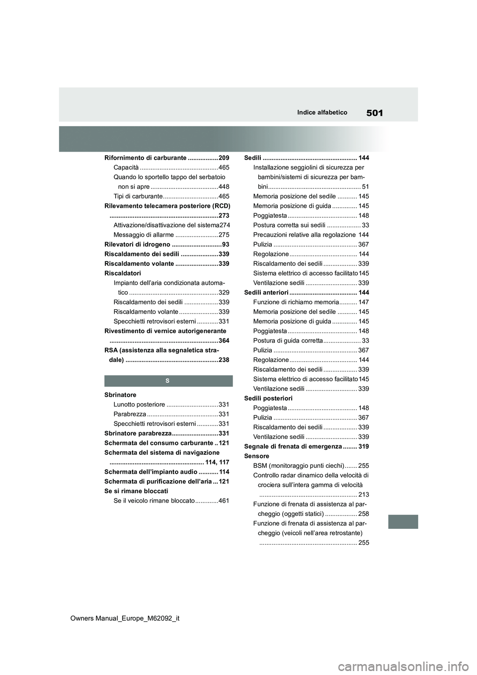 TOYOTA MIRAI 2022 Manuale duso (in Italian) 501
Owners Manual_Europe_M62092_it
Indice alfabetico
Rifornimento di carburante ................. 209
Capacità ............................................ 465
Quando lo sportello tappo del serbatoi TOYOTA MIRAI 2022 Manuale duso (in Italian) 501
Owners Manual_Europe_M62092_it
Indice alfabetico
Rifornimento di carburante ................. 209
Capacità ............................................ 465
Quando lo sportello tappo del serbatoi