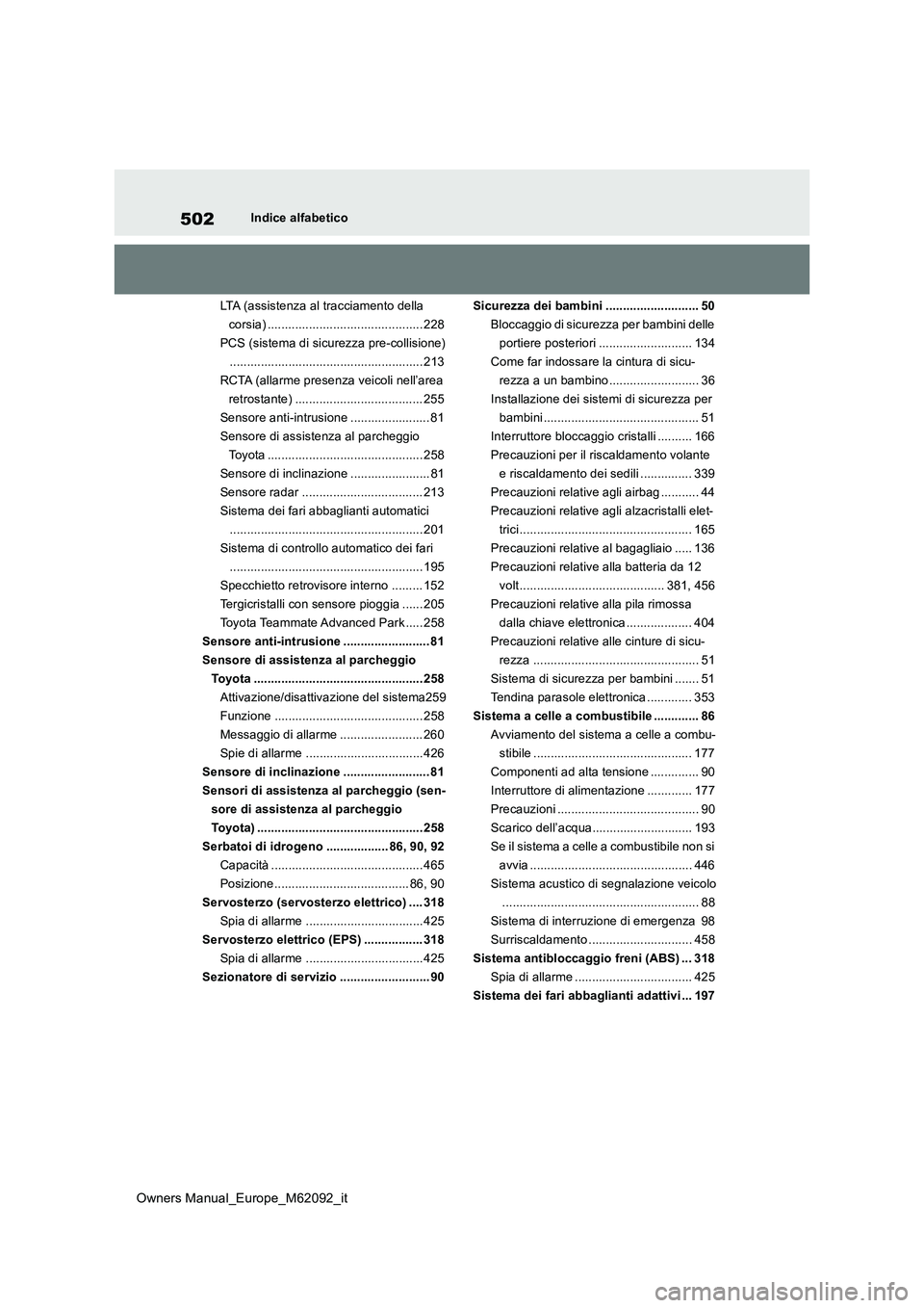 TOYOTA MIRAI 2022 Manuale duso (in Italian) 502
Owners Manual_Europe_M62092_it
Indice alfabetico
LTA (assistenza al tracciamento della
corsia) ............................................. 228
PCS (sistema di sicurezza pre-collisione)
...... TOYOTA MIRAI 2022 Manuale duso (in Italian) 502
Owners Manual_Europe_M62092_it
Indice alfabetico
LTA (assistenza al tracciamento della
corsia) ............................................. 228
PCS (sistema di sicurezza pre-collisione)
......