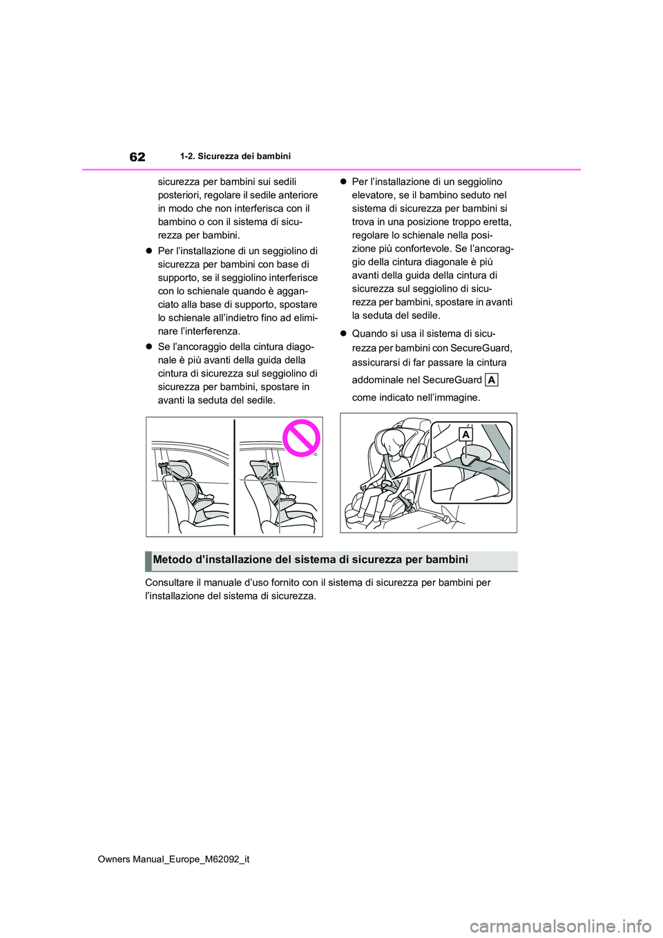 TOYOTA MIRAI 2022 Manuale duso (in Italian) 62
Owners Manual_Europe_M62092_it
1-2. Sicurezza dei bambini
sicurezza per bambini sui sedili
posteriori, regolare il sedile anteriore
in modo che non interferisca con il
bambino o con il sistema TOYOTA MIRAI 2022 Manuale duso (in Italian) 62
Owners Manual_Europe_M62092_it
1-2. Sicurezza dei bambini
sicurezza per bambini sui sedili
posteriori, regolare il sedile anteriore
in modo che non interferisca con il
bambino o con il sistema