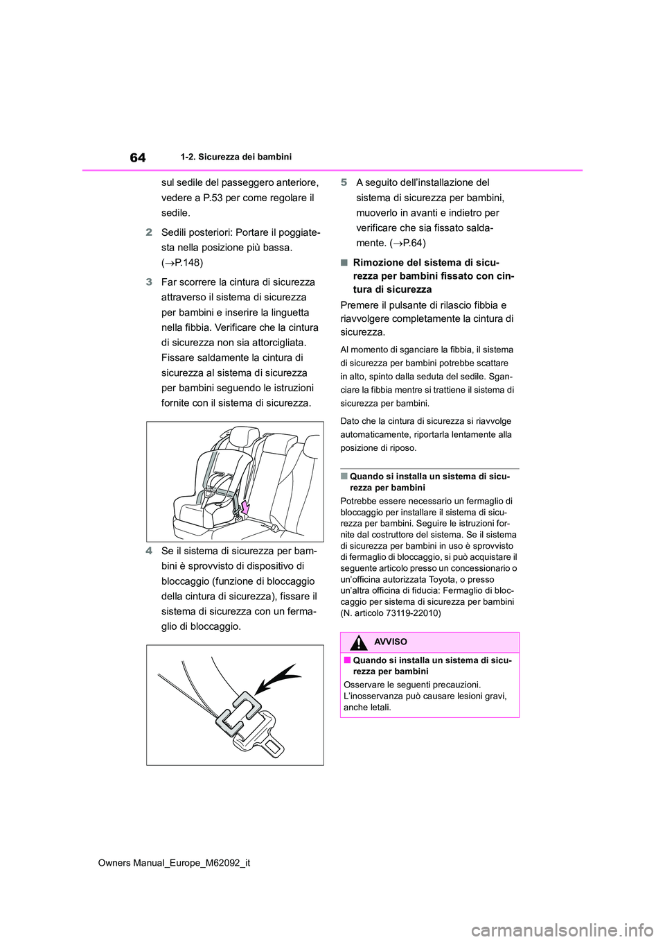 TOYOTA MIRAI 2022 Manuale duso (in Italian) 64
Owners Manual_Europe_M62092_it
1-2. Sicurezza dei bambini
sul sedile del passeggero anteriore,
vedere a P.53 per come regolare il
sedile.
2 Sedili posteriori: Portare il poggiate-
sta nella p TOYOTA MIRAI 2022 Manuale duso (in Italian) 64
Owners Manual_Europe_M62092_it
1-2. Sicurezza dei bambini
sul sedile del passeggero anteriore,
vedere a P.53 per come regolare il
sedile.
2 Sedili posteriori: Portare il poggiate-
sta nella p