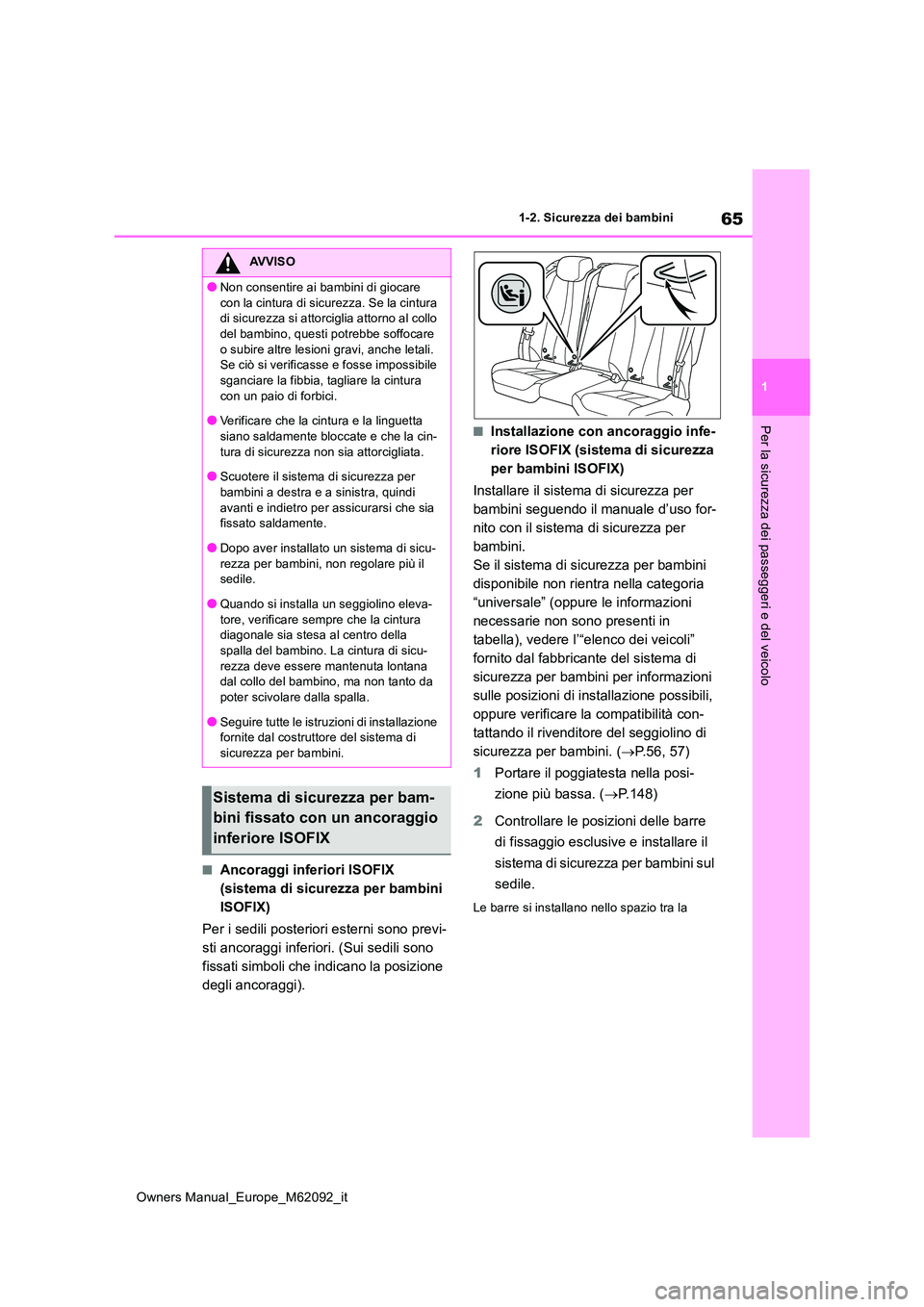 TOYOTA MIRAI 2022 Manuale duso (in Italian) 65
1
Owners Manual_Europe_M62092_it
1-2. Sicurezza dei bambini
Per la sicurezza dei passeggeri e del veicolo
■Ancoraggi inferiori ISOFIX
(sistema di sicurezza per bambini
ISOFIX)
Per i sedili po TOYOTA MIRAI 2022 Manuale duso (in Italian) 65
1
Owners Manual_Europe_M62092_it
1-2. Sicurezza dei bambini
Per la sicurezza dei passeggeri e del veicolo
■Ancoraggi inferiori ISOFIX
(sistema di sicurezza per bambini
ISOFIX)
Per i sedili po