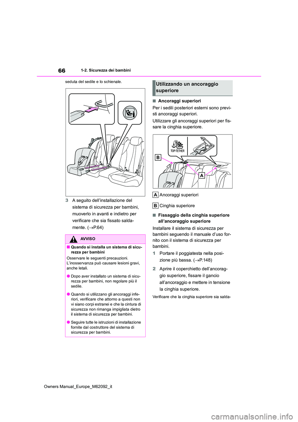 TOYOTA MIRAI 2022 Manuale duso (in Italian) 66
Owners Manual_Europe_M62092_it
1-2. Sicurezza dei bambini
seduta del sedile e lo schienale.
3 A seguito dell’installazione del
sistema di sicurezza per bambini,
muoverlo in avanti e indietro TOYOTA MIRAI 2022 Manuale duso (in Italian) 66
Owners Manual_Europe_M62092_it
1-2. Sicurezza dei bambini
seduta del sedile e lo schienale.
3 A seguito dell’installazione del
sistema di sicurezza per bambini,
muoverlo in avanti e indietro