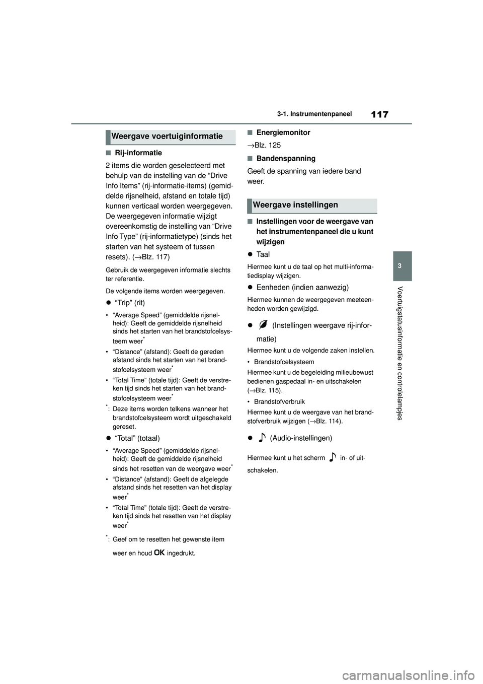 TOYOTA MIRAI 2022 Instructieboekje (in Dutch) 117
3
Handleiding_Europa_M62060_nl
3-1. Instrumentenpaneel
Voertuigstatusinformatie en controlelampjes
■Rij-informatie
2 items die worden geselecteerd met
behulp van de instelling van de “Drive
TOYOTA MIRAI 2022 Instructieboekje (in Dutch) 117
3
Handleiding_Europa_M62060_nl
3-1. Instrumentenpaneel
Voertuigstatusinformatie en controlelampjes
■Rij-informatie
2 items die worden geselecteerd met
behulp van de instelling van de “Drive