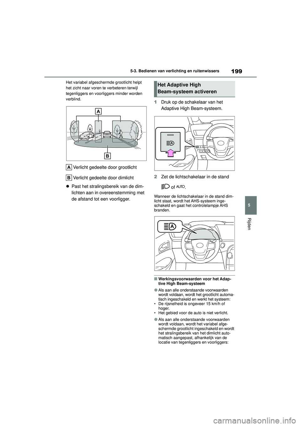 TOYOTA MIRAI 2022 Instructieboekje (in Dutch) 199
5
Handleiding_Europa_M62060_nl
5-3. Bedienen van verlichting en ruitenwissers
Rijden
Het variabel afgeschermde grootlicht helpt
het zicht naar voren te verbeteren terwijl
tegenliggers en voorlig TOYOTA MIRAI 2022 Instructieboekje (in Dutch) 199
5
Handleiding_Europa_M62060_nl
5-3. Bedienen van verlichting en ruitenwissers
Rijden
Het variabel afgeschermde grootlicht helpt
het zicht naar voren te verbeteren terwijl
tegenliggers en voorlig