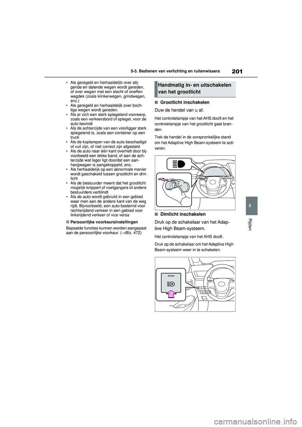 TOYOTA MIRAI 2022 Instructieboekje (in Dutch) 201
5
Handleiding_Europa_M62060_nl
5-3. Bedienen van verlichting en ruitenwissers
Rijden
• Als geregeld en herhaaldelijk over stij-
gende en dalende wegen wordt gereden,
of over wegen met een slech TOYOTA MIRAI 2022 Instructieboekje (in Dutch) 201
5
Handleiding_Europa_M62060_nl
5-3. Bedienen van verlichting en ruitenwissers
Rijden
• Als geregeld en herhaaldelijk over stij-
gende en dalende wegen wordt gereden,
of over wegen met een slech