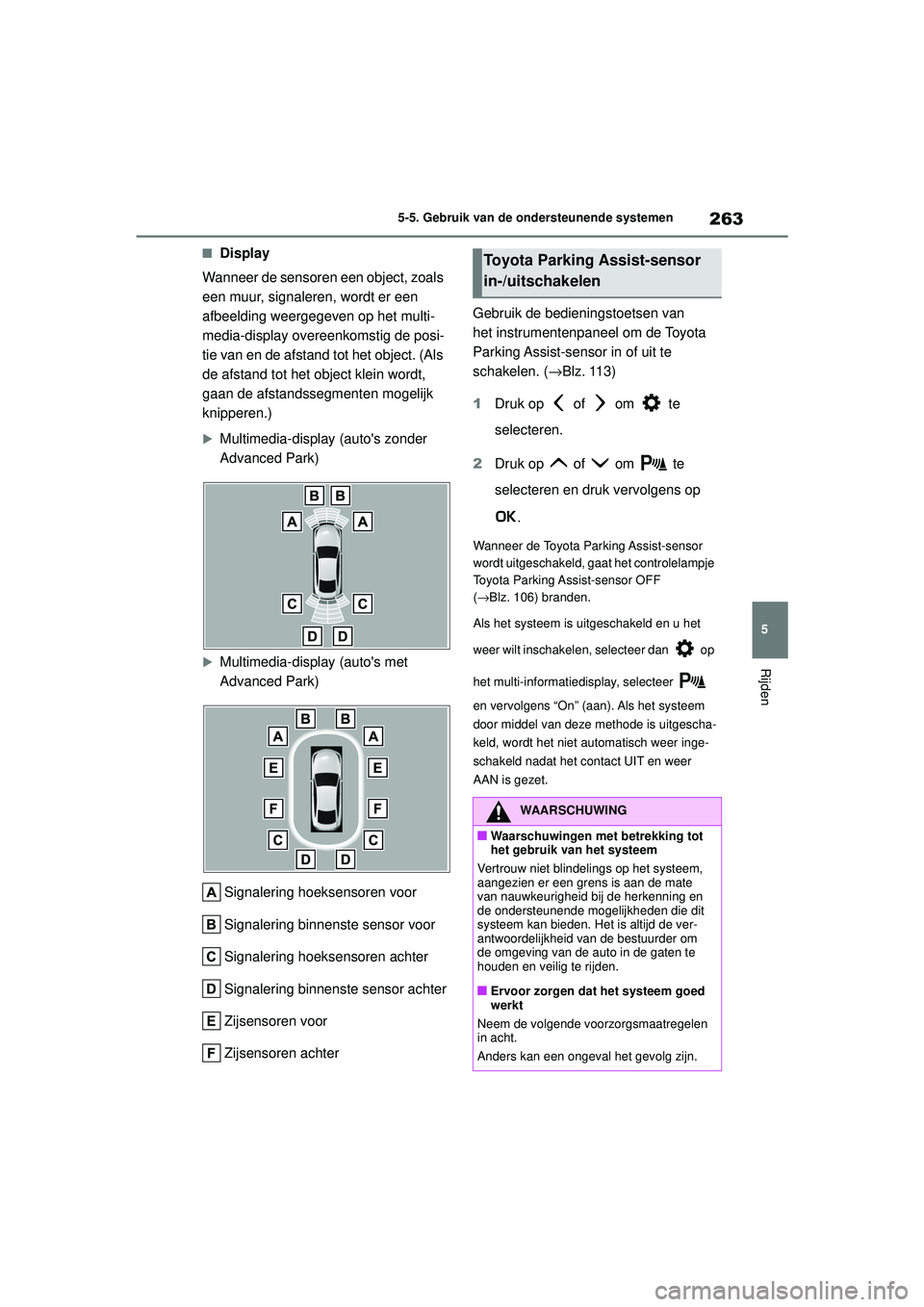 TOYOTA MIRAI 2022 Instructieboekje (in Dutch) 263
5
Handleiding_Europa_M62060_nl
5-5. Gebruik van de ondersteunende systemen
Rijden
■Display
Wanneer de sensoren een object, zoals
een muur, signaleren, wordt er een
afbeelding weergegeven op he TOYOTA MIRAI 2022 Instructieboekje (in Dutch) 263
5
Handleiding_Europa_M62060_nl
5-5. Gebruik van de ondersteunende systemen
Rijden
■Display
Wanneer de sensoren een object, zoals
een muur, signaleren, wordt er een
afbeelding weergegeven op he