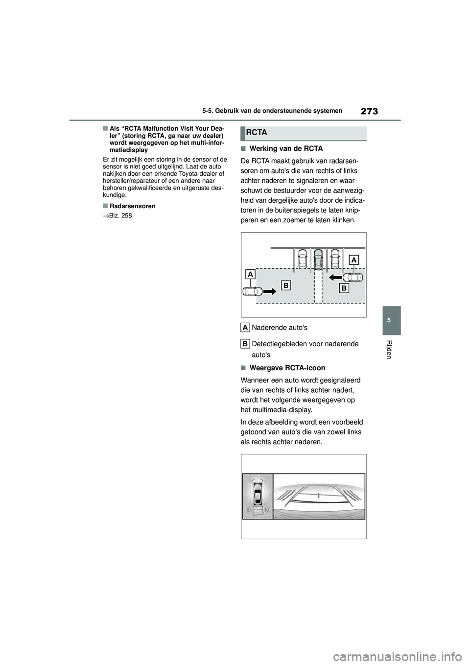 TOYOTA MIRAI 2022 Instructieboekje (in Dutch) 273
5
Handleiding_Europa_M62060_nl
5-5. Gebruik van de ondersteunende systemen
Rijden
■Als “RCTA Malfunction Visit Your Dea-
ler” (storing RCTA, ga naar uw dealer)
wordt weergegeven op het mult TOYOTA MIRAI 2022 Instructieboekje (in Dutch) 273
5
Handleiding_Europa_M62060_nl
5-5. Gebruik van de ondersteunende systemen
Rijden
■Als “RCTA Malfunction Visit Your Dea-
ler” (storing RCTA, ga naar uw dealer)
wordt weergegeven op het mult
