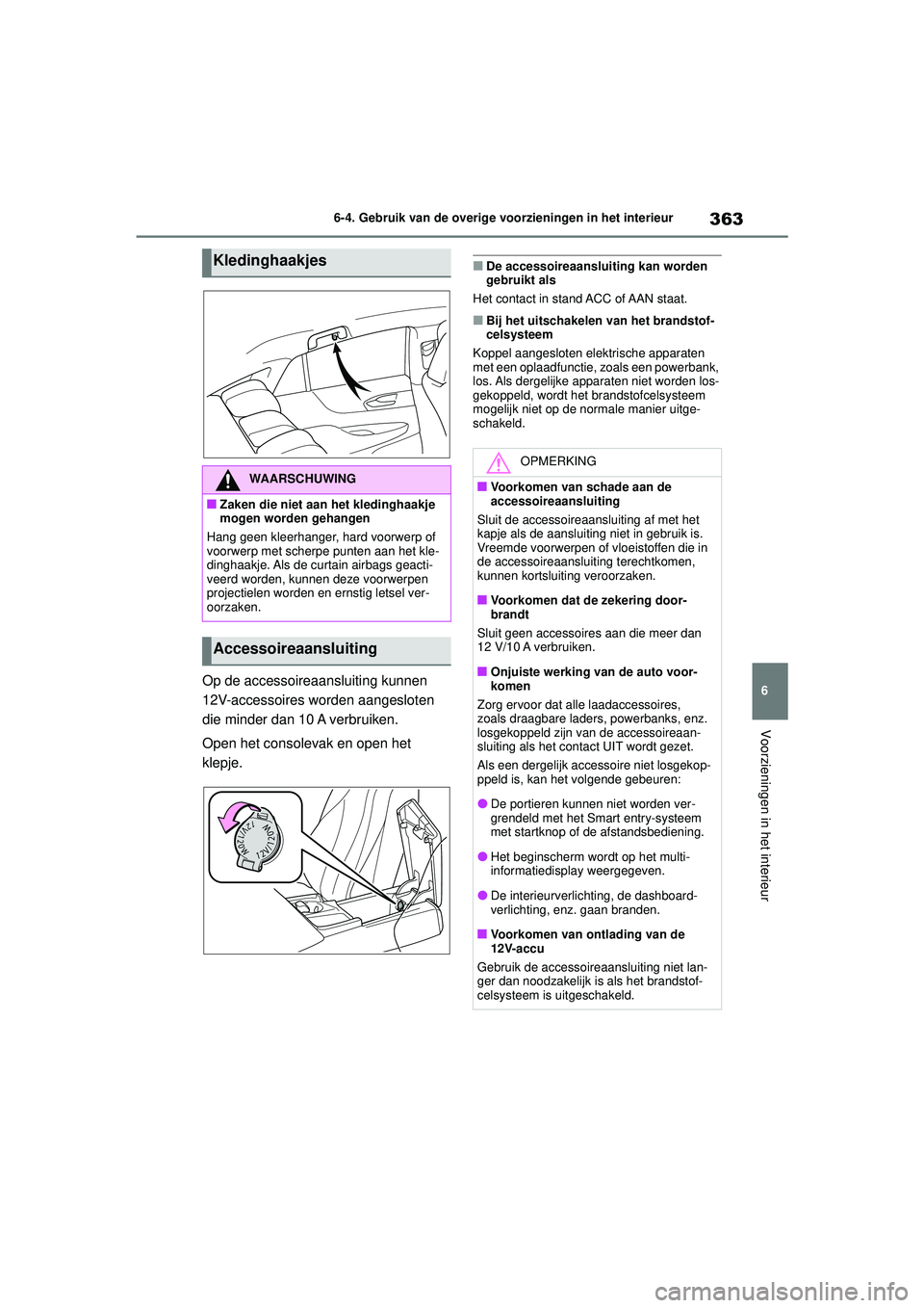TOYOTA MIRAI 2022 Instructieboekje (in Dutch) 363
6
Handleiding_Europa_M62060_nl
6-4. Gebruik van de overige voorzieningen in het interieur
Voorzieningen in het interieur
Op de accessoireaansluiting kunnen
12V-accessoires worden aangesloten
die TOYOTA MIRAI 2022 Instructieboekje (in Dutch) 363
6
Handleiding_Europa_M62060_nl
6-4. Gebruik van de overige voorzieningen in het interieur
Voorzieningen in het interieur
Op de accessoireaansluiting kunnen
12V-accessoires worden aangesloten
die