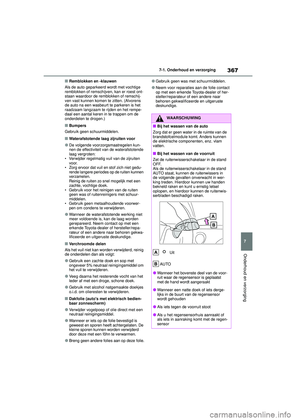 TOYOTA MIRAI 2022 Instructieboekje (in Dutch) 367
7
Handleiding_Europa_M62060_nl
7-1. Onderhoud en verzorging
Onderhoud en verzorging
■Remblokken en -klauwen
Als de auto geparkeerd wordt met vochtige
remblokken of remschijven, kan er roest ont TOYOTA MIRAI 2022 Instructieboekje (in Dutch) 367
7
Handleiding_Europa_M62060_nl
7-1. Onderhoud en verzorging
Onderhoud en verzorging
■Remblokken en -klauwen
Als de auto geparkeerd wordt met vochtige
remblokken of remschijven, kan er roest ont