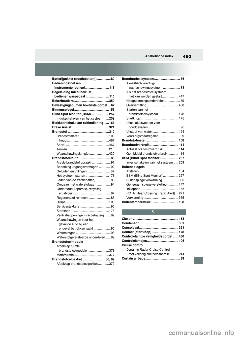 TOYOTA MIRAI 2022  Instructieboekje (in Dutch) 493
Handleiding_Europa_M62060_nl
Alfabetische index
Batterijpakket (tractiebatterij) ............... 89
Bedieningstoetsen instrumentenpaneel........................... 113
Begeleiding milieubewust  be