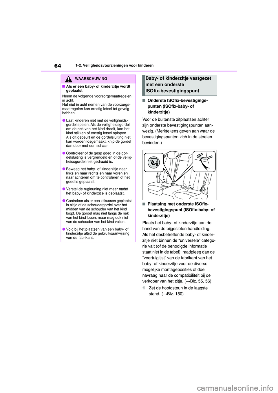 TOYOTA MIRAI 2022  Instructieboekje (in Dutch) 64
Handleiding_Europa_M62060_nl
1-2. Veiligheidsvoorzieningen voor kinderen
■Onderste ISOfix-bevestigings-
punten (ISOfix-baby- of 
kinderzitje)
Voor de buitenste zitplaatsen achter 
zijn onderste b