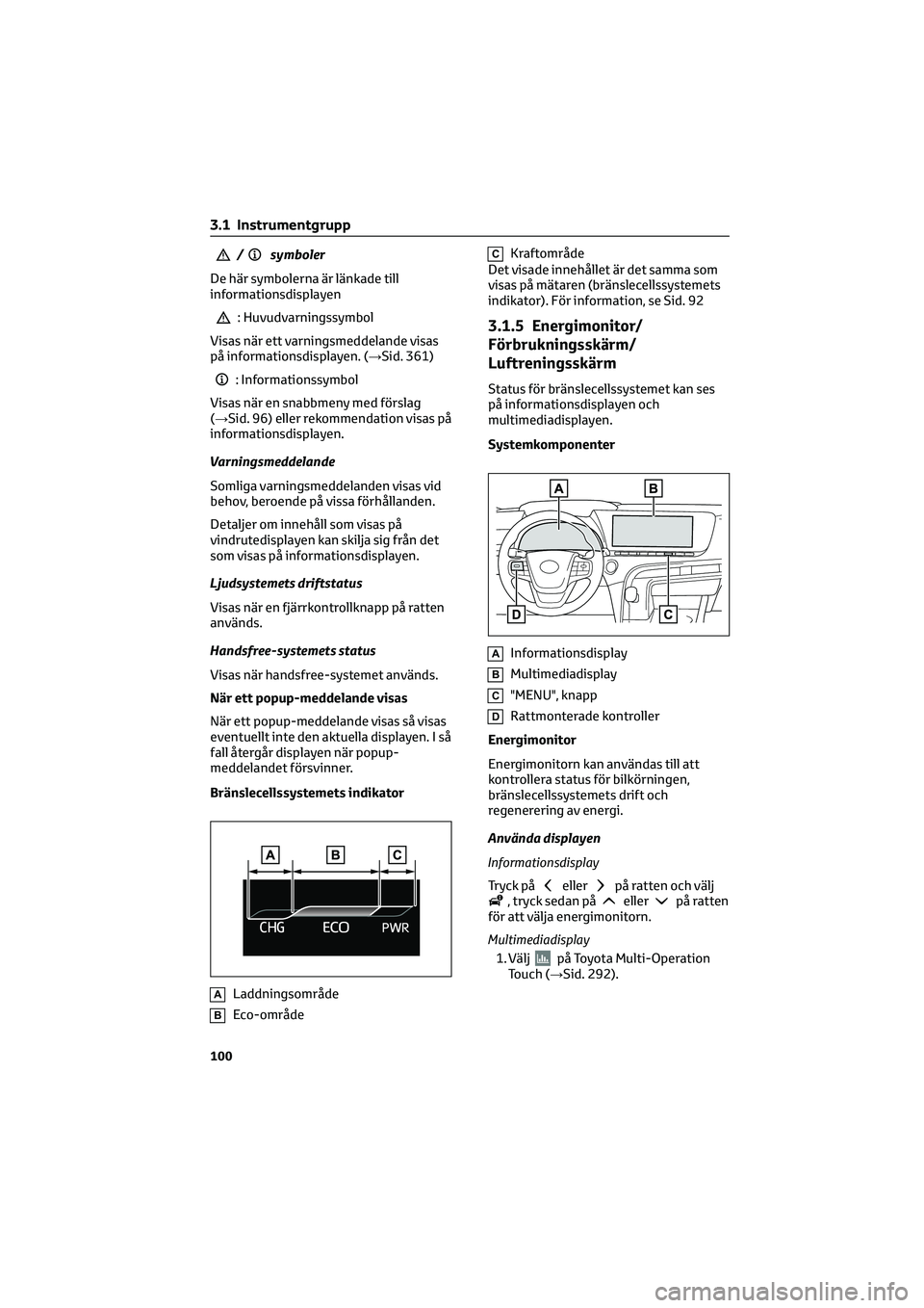 TOYOTA MIRAI 2022 Bruksanvisningar (in Swedish) /symboler
De här symbolerna är länkade till
informationsdisplayen
: Huvudvarningssymbol
Visas när ett varningsmeddelande visas
på informationsdisplayen. (→Sid. 361)
: Informationssymbol
Visas n TOYOTA MIRAI 2022 Bruksanvisningar (in Swedish) /symboler
De här symbolerna är länkade till
informationsdisplayen
: Huvudvarningssymbol
Visas när ett varningsmeddelande visas
på informationsdisplayen. (→Sid. 361)
: Informationssymbol
Visas n