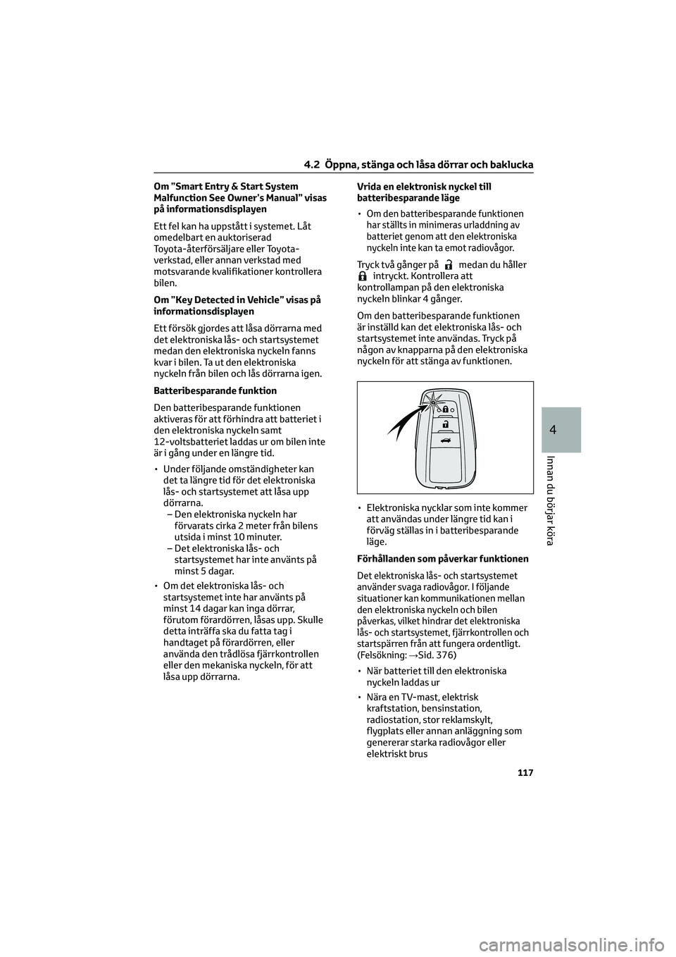 TOYOTA MIRAI 2022 Bruksanvisningar (in Swedish) Om ”Smart Entry & Start System
Malfunction See Owner’s Manual” visas
på informationsdisplayen
Ett fel kan ha uppstått i systemet. Låt
omedelbart en auktoriserad
Toyota-återförsäljare eller TOYOTA MIRAI 2022 Bruksanvisningar (in Swedish) Om ”Smart Entry & Start System
Malfunction See Owner’s Manual” visas
på informationsdisplayen
Ett fel kan ha uppstått i systemet. Låt
omedelbart en auktoriserad
Toyota-återförsäljare eller