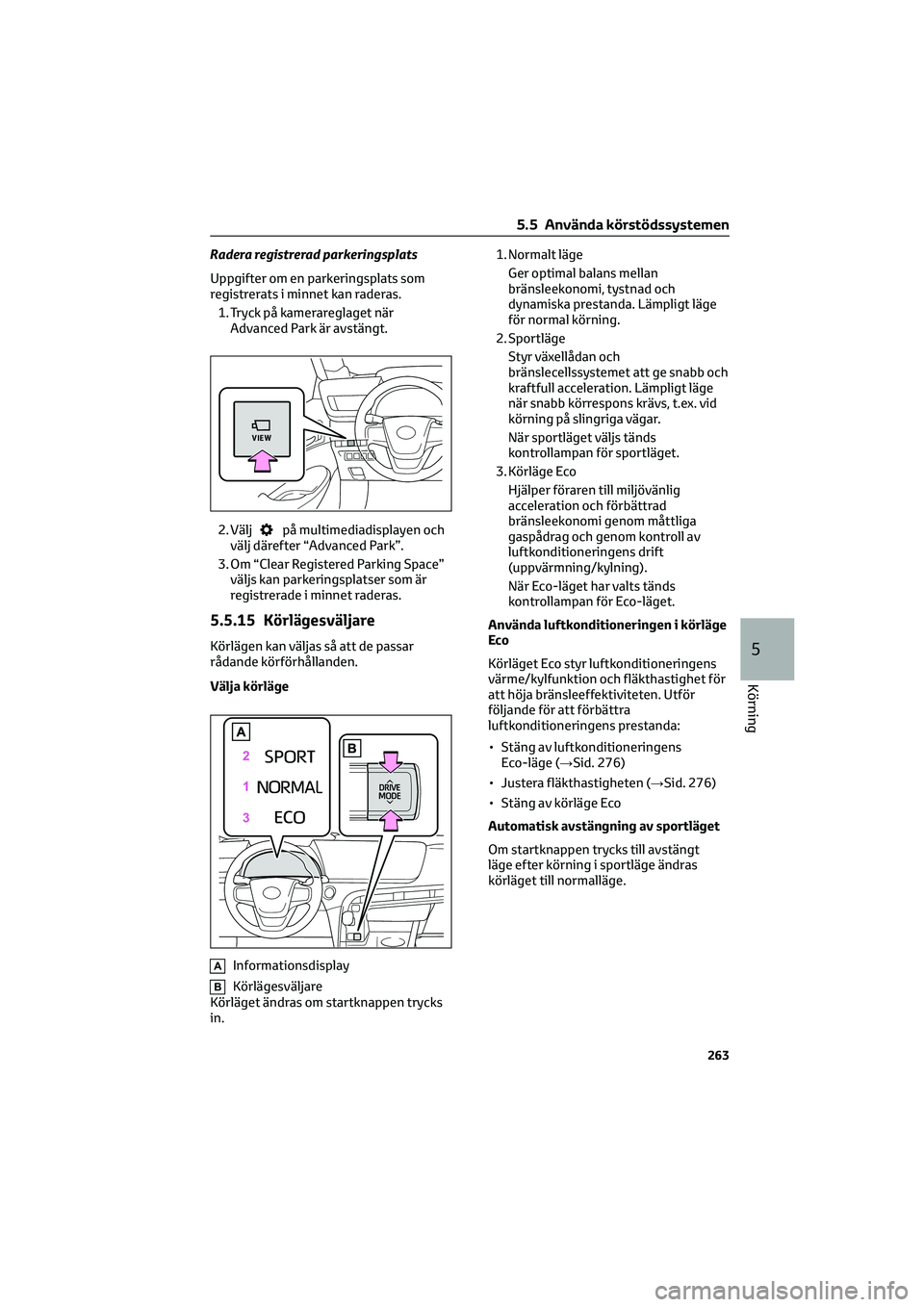 TOYOTA MIRAI 2022  Bruksanvisningar (in Swedish) Radera registrerad parkeringsplats
Uppgifter om en parkeringsplats som
registrerats i minnet kan raderas.
1. Tryck på kamerareglaget när
Advanced Park är avstängt.
2. Välj
på multimediadisplayen