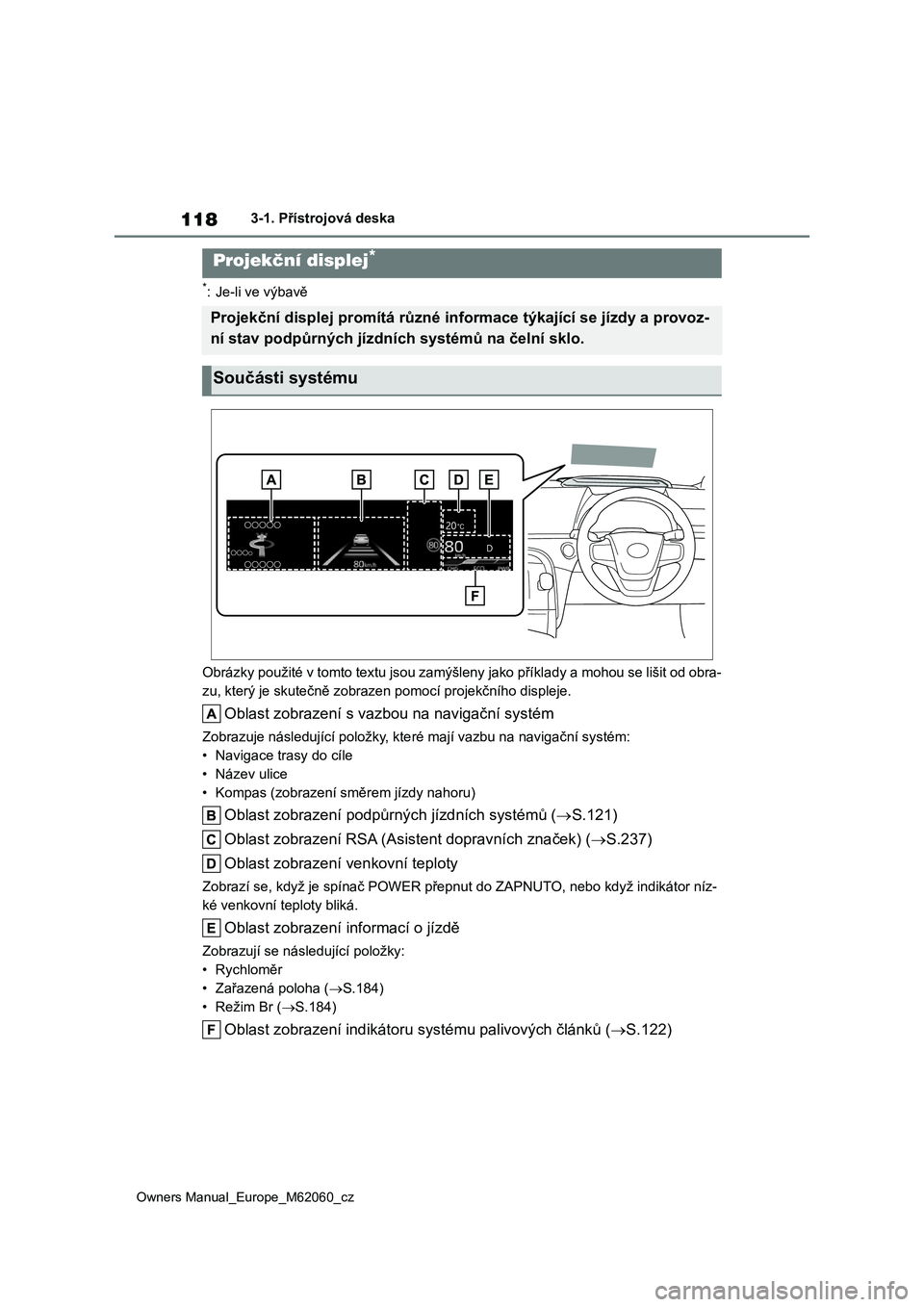 TOYOTA MIRAI 2022 Návod na použití (in Czech) 118
Owners Manual_Europe_M62060_cz
3-1. Přístrojová deska
*: Je-li ve výbavě
Obrázky použité v tomto textu js ou zamýšleny jako příklady a mohou se lišit od obra-
zu, který je skutečn TOYOTA MIRAI 2022 Návod na použití (in Czech) 118
Owners Manual_Europe_M62060_cz
3-1. Přístrojová deska
*: Je-li ve výbavě
Obrázky použité v tomto textu js ou zamýšleny jako příklady a mohou se lišit od obra-
zu, který je skutečn
