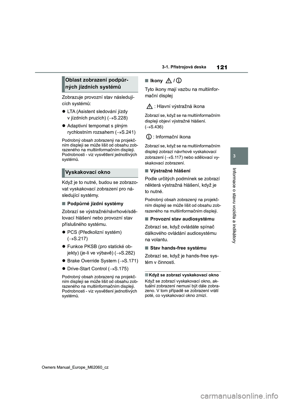 TOYOTA MIRAI 2022 Návod na použití (in Czech) 121
3
Owners Manual_Europe_M62060_cz
3-1. Přístrojová deska
Informace o stavu vozidla a indikátory
Zobrazuje provozní stav následují-
cích systémů:
LTA (Asistent sledování jízdy
v TOYOTA MIRAI 2022 Návod na použití (in Czech) 121
3
Owners Manual_Europe_M62060_cz
3-1. Přístrojová deska
Informace o stavu vozidla a indikátory
Zobrazuje provozní stav následují-
cích systémů:
LTA (Asistent sledování jízdy
v