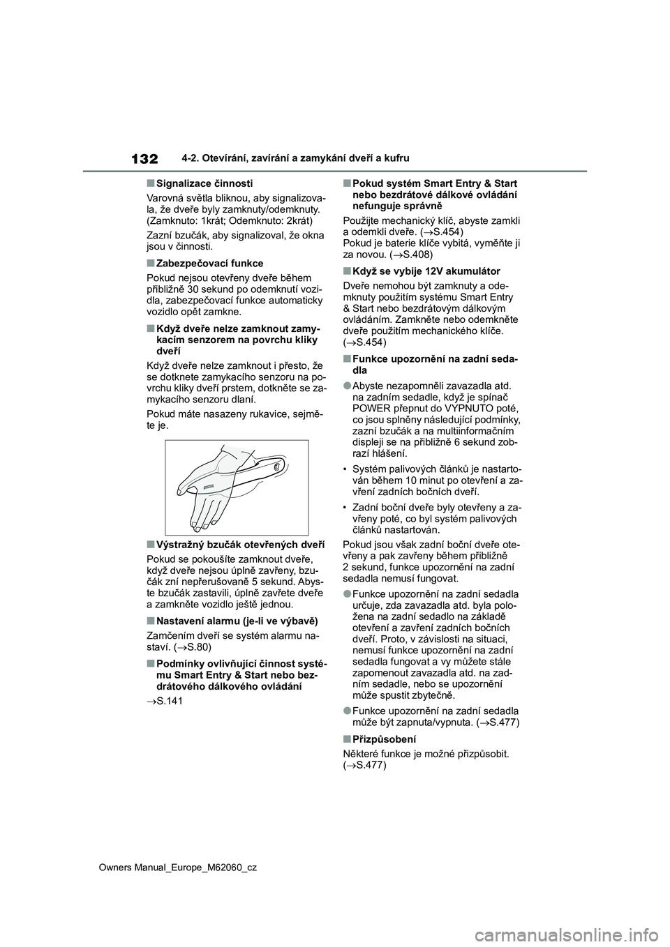 TOYOTA MIRAI 2022 Návod na použití (in Czech) 132
Owners Manual_Europe_M62060_cz
4-2. Otevírání, zavírání a zamykání dveří a kufru
■Signalizace činnosti
Varovná světla bliknou, aby signalizova- la, že dveře byly za mknuty/odemkn TOYOTA MIRAI 2022 Návod na použití (in Czech) 132
Owners Manual_Europe_M62060_cz
4-2. Otevírání, zavírání a zamykání dveří a kufru
■Signalizace činnosti
Varovná světla bliknou, aby signalizova- la, že dveře byly za mknuty/odemkn