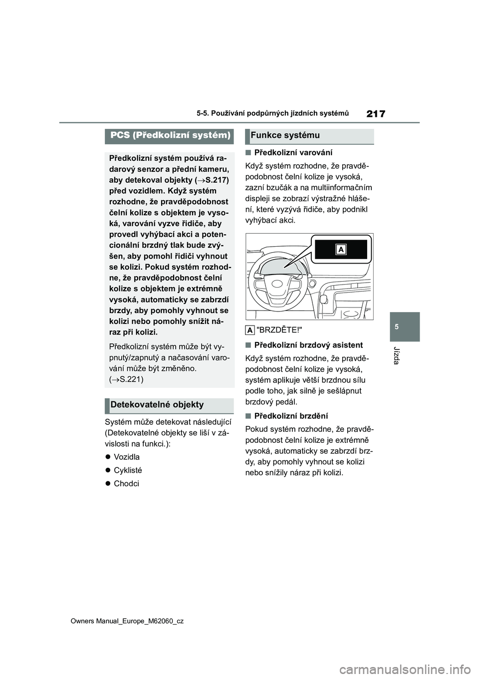 TOYOTA MIRAI 2022 Návod na použití (in Czech) 217
5
Owners Manual_Europe_M62060_cz
5-5. Používání podpůrných jízdních systémů
Jízda
Systém může detekovat následující
(Detekovatelné obje kty se liší v zá-
vislosti na funkci TOYOTA MIRAI 2022 Návod na použití (in Czech) 217
5
Owners Manual_Europe_M62060_cz
5-5. Používání podpůrných jízdních systémů
Jízda
Systém může detekovat následující
(Detekovatelné obje kty se liší v zá-
vislosti na funkci
