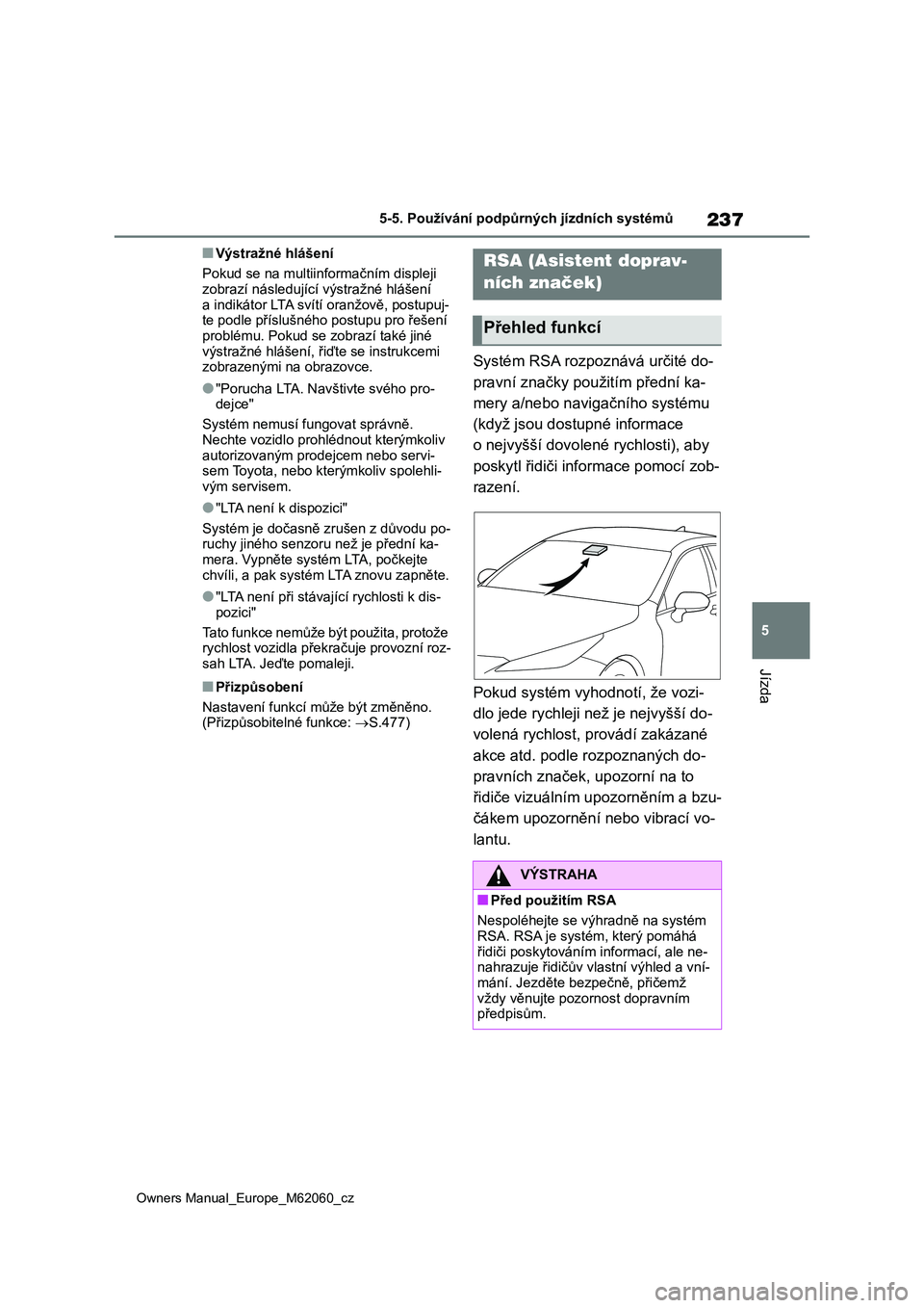 TOYOTA MIRAI 2022  Návod na použití (in Czech) 237
5
Owners Manual_Europe_M62060_cz
5-5. Používání podpůrných jízdních systémů
Jízda
■Výstražné hlášení 
Pokud se na multiinformačním displeji  zobrazí následujíc í výstraž