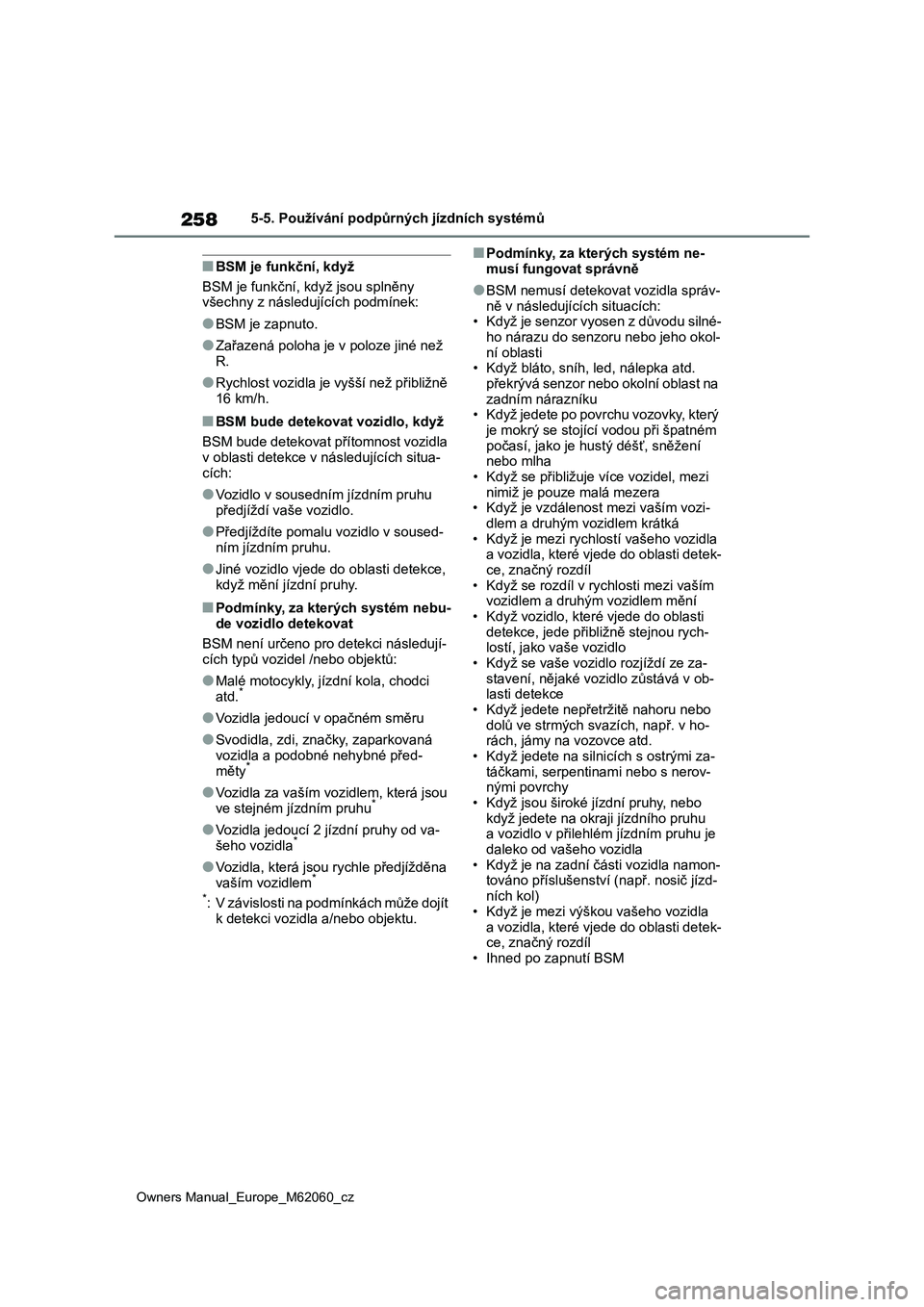 TOYOTA MIRAI 2022 Návod na použití (in Czech) 258
Owners Manual_Europe_M62060_cz
5-5. Používání podpůrných jízdních systémů
■BSM je funkční, když
BSM je funkční, když jsou splněny
všechny z následujících podmínek:
●BSM TOYOTA MIRAI 2022 Návod na použití (in Czech) 258
Owners Manual_Europe_M62060_cz
5-5. Používání podpůrných jízdních systémů
■BSM je funkční, když
BSM je funkční, když jsou splněny
všechny z následujících podmínek:
●BSM