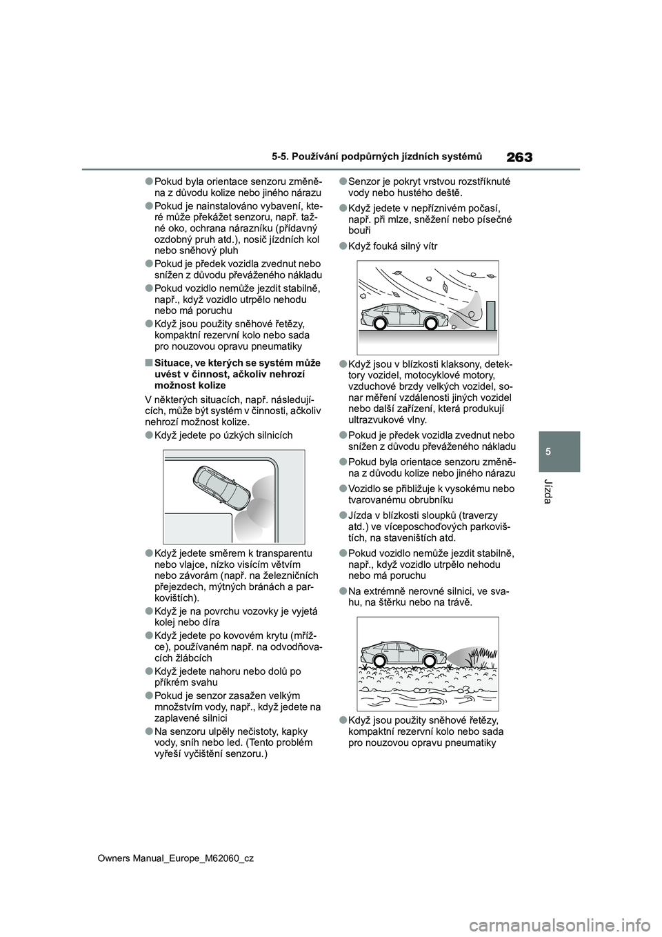 TOYOTA MIRAI 2022 Návod na použití (in Czech) 263
5
Owners Manual_Europe_M62060_cz
5-5. Používání podpůrných jízdních systémů
Jízda
●Pokud byla orientace senzoru změně-
na z důvodu kolize nebo jiného nárazu
●Pokud je nainstal TOYOTA MIRAI 2022 Návod na použití (in Czech) 263
5
Owners Manual_Europe_M62060_cz
5-5. Používání podpůrných jízdních systémů
Jízda
●Pokud byla orientace senzoru změně-
na z důvodu kolize nebo jiného nárazu
●Pokud je nainstal