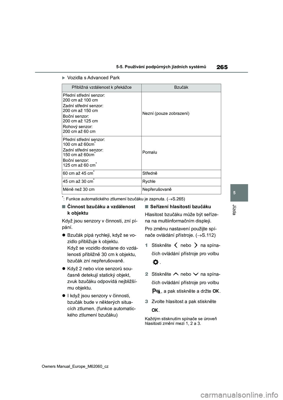 TOYOTA MIRAI 2022 Návod na použití (in Czech) 265
5
Owners Manual_Europe_M62060_cz
5-5. Používání podpůrných jízdních systémů
Jízda
Vozidla s Advanced Park
*: Funkce automatického ztlumení bzučáku je zapnuta. (S.265)
■Činn TOYOTA MIRAI 2022 Návod na použití (in Czech) 265
5
Owners Manual_Europe_M62060_cz
5-5. Používání podpůrných jízdních systémů
Jízda
Vozidla s Advanced Park
*: Funkce automatického ztlumení bzučáku je zapnuta. (S.265)
■Činn