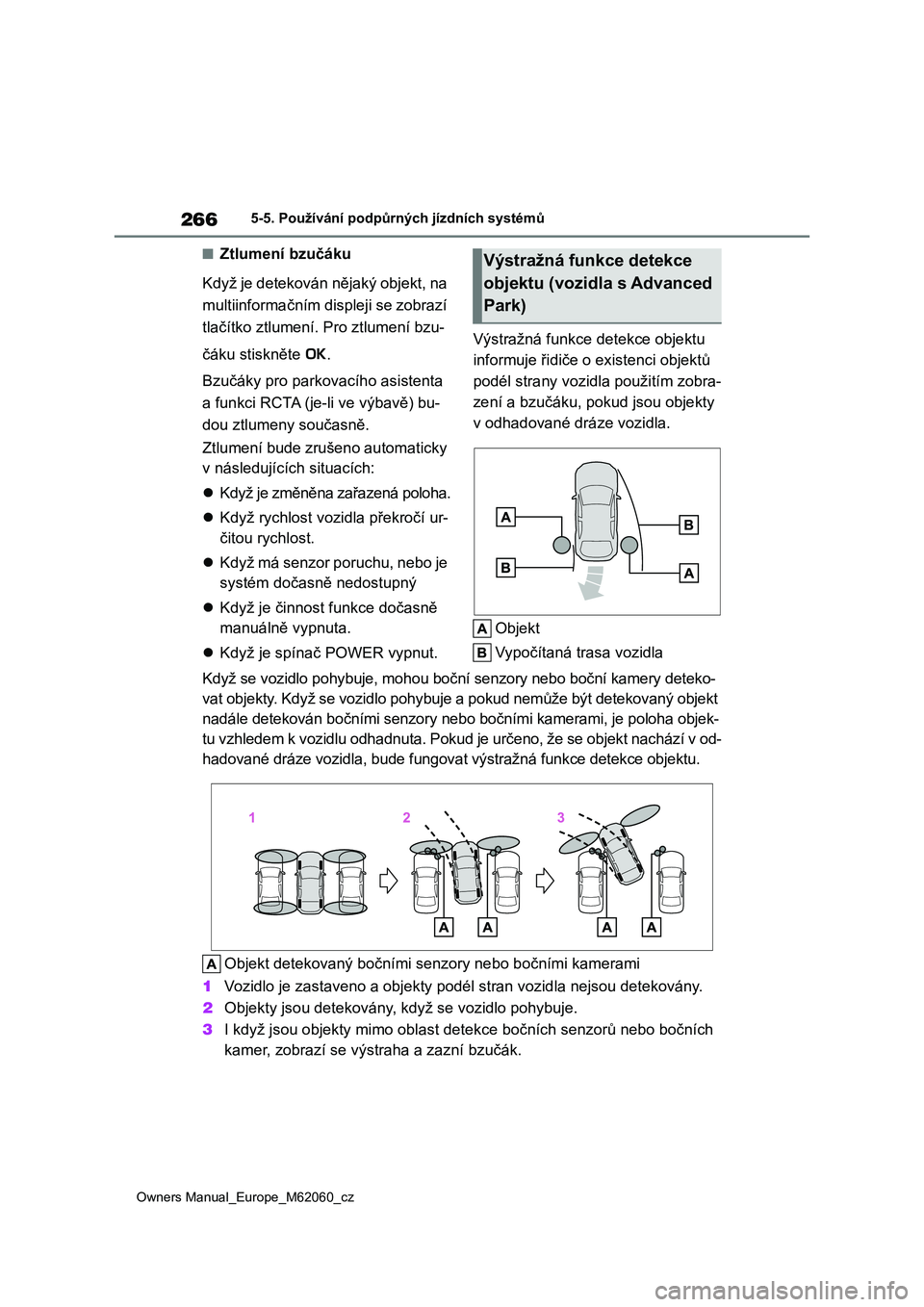 TOYOTA MIRAI 2022 Návod na použití (in Czech) 266
Owners Manual_Europe_M62060_cz
5-5. Používání podpůrných jízdních systémů
■Ztlumení bzučáku
Když je detekován nějaký objekt, na
multiinformačním di spleji se zobrazí
tl TOYOTA MIRAI 2022 Návod na použití (in Czech) 266
Owners Manual_Europe_M62060_cz
5-5. Používání podpůrných jízdních systémů
■Ztlumení bzučáku
Když je detekován nějaký objekt, na
multiinformačním di spleji se zobrazí
tl