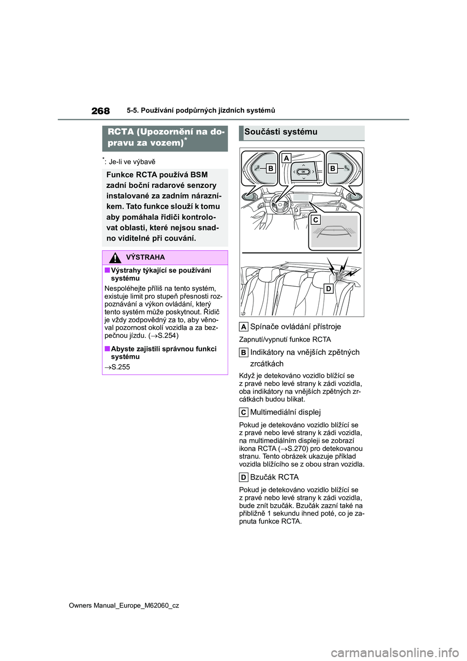 TOYOTA MIRAI 2022 Návod na použití (in Czech) 268
Owners Manual_Europe_M62060_cz
5-5. Používání podpůrných jízdních systémů
*: Je-li ve výbavě
Spínače ovládání přístroje
Zapnutí/vypnutí funkce RCTA
Indikátory na vnějších TOYOTA MIRAI 2022 Návod na použití (in Czech) 268
Owners Manual_Europe_M62060_cz
5-5. Používání podpůrných jízdních systémů
*: Je-li ve výbavě
Spínače ovládání přístroje
Zapnutí/vypnutí funkce RCTA
Indikátory na vnějších