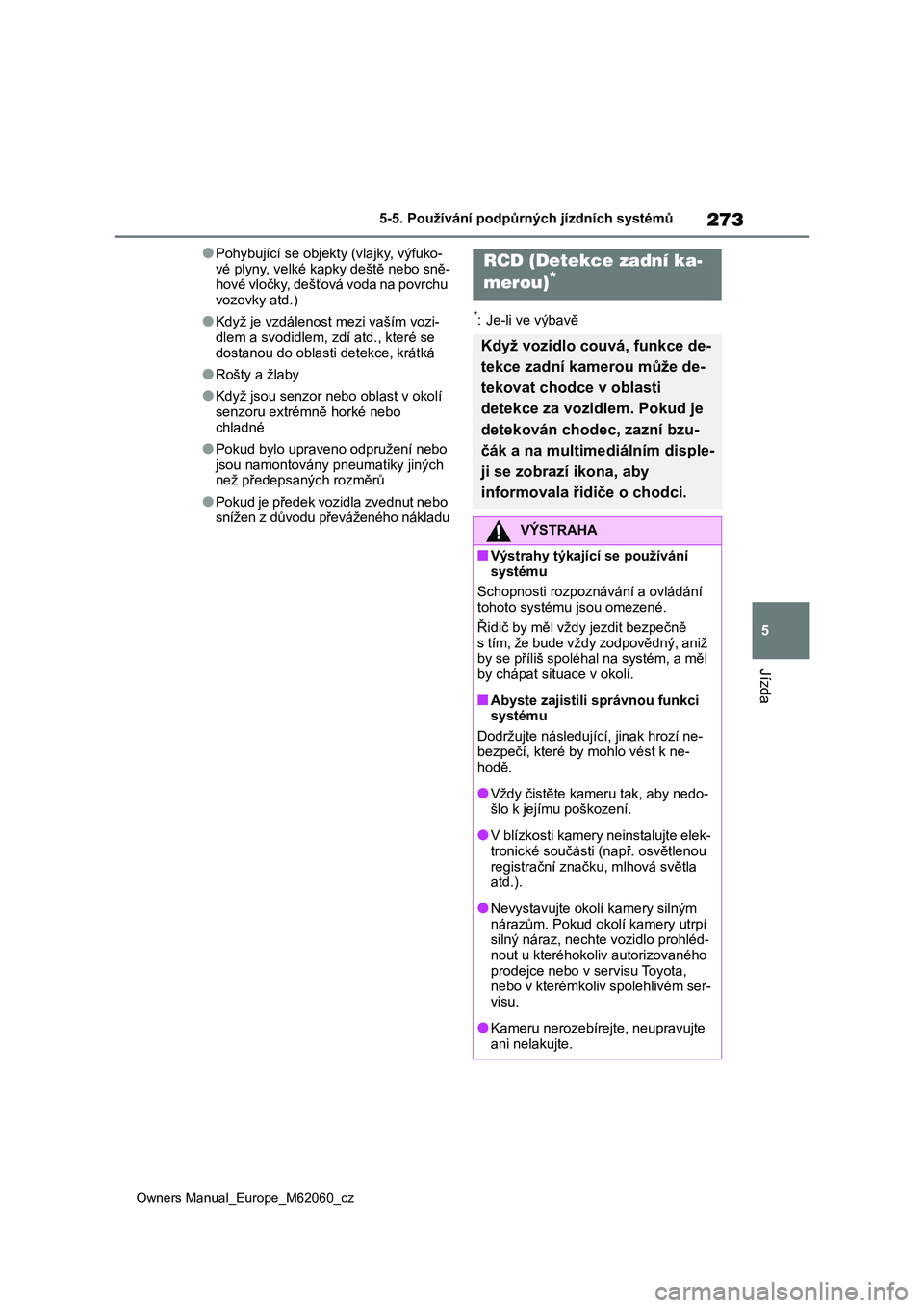 TOYOTA MIRAI 2022 Návod na použití (in Czech) 273
5
Owners Manual_Europe_M62060_cz
5-5. Používání podpůrných jízdních systémů
Jízda
●Pohybující se objekty (vlajky, výfuko-
vé plyny, velké ka pky deště nebo sně- hové vločky TOYOTA MIRAI 2022 Návod na použití (in Czech) 273
5
Owners Manual_Europe_M62060_cz
5-5. Používání podpůrných jízdních systémů
Jízda
●Pohybující se objekty (vlajky, výfuko-
vé plyny, velké ka pky deště nebo sně- hové vločky