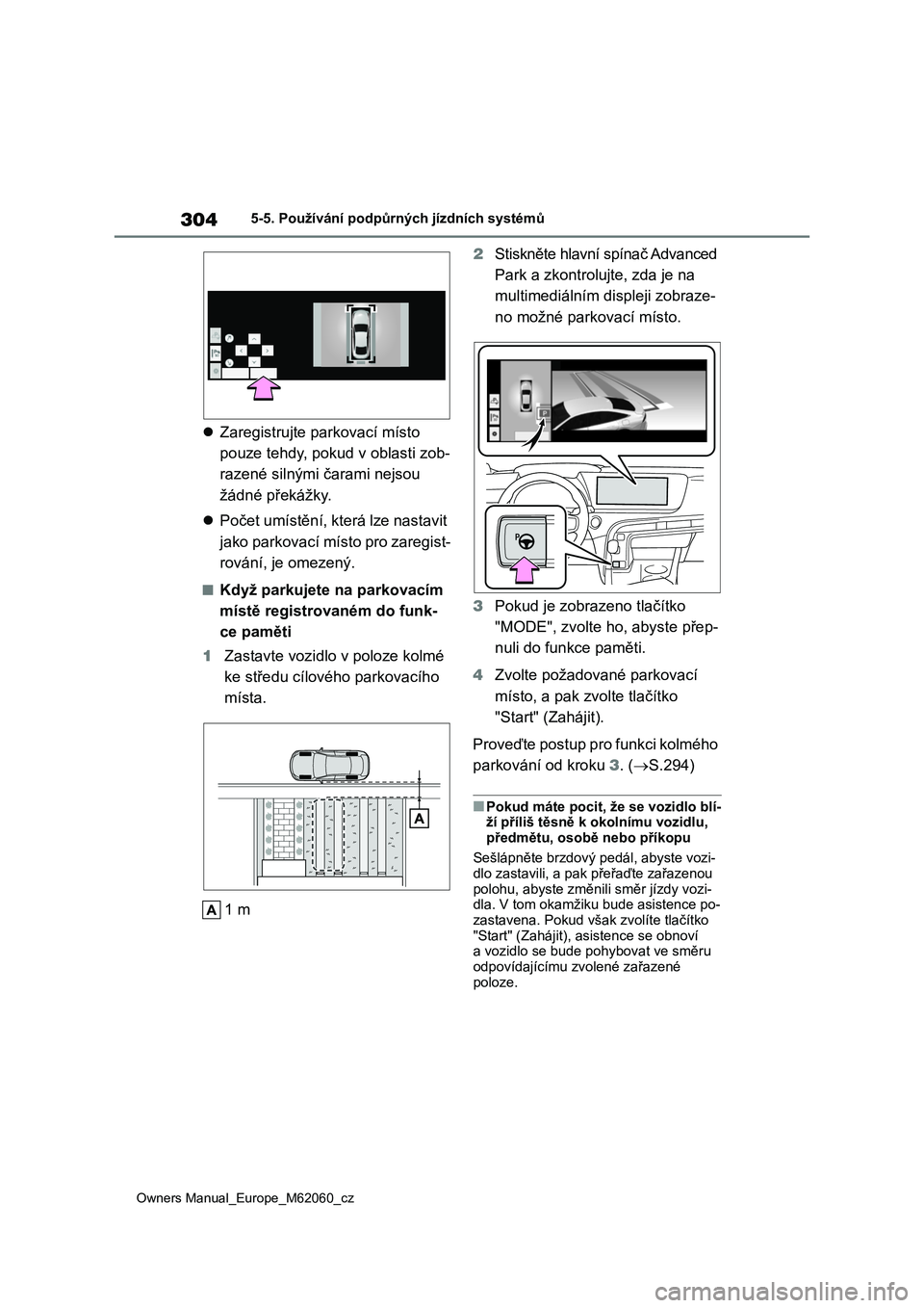 TOYOTA MIRAI 2022 Návod na použití (in Czech) 304
Owners Manual_Europe_M62060_cz
5-5. Používání podpůrných jízdních systémů
Zaregistrujte parkovací místo
pouze tehdy, pokud v oblasti zob-
razené silnými čarami nejsou
žádné TOYOTA MIRAI 2022 Návod na použití (in Czech) 304
Owners Manual_Europe_M62060_cz
5-5. Používání podpůrných jízdních systémů
Zaregistrujte parkovací místo
pouze tehdy, pokud v oblasti zob-
razené silnými čarami nejsou
žádné
