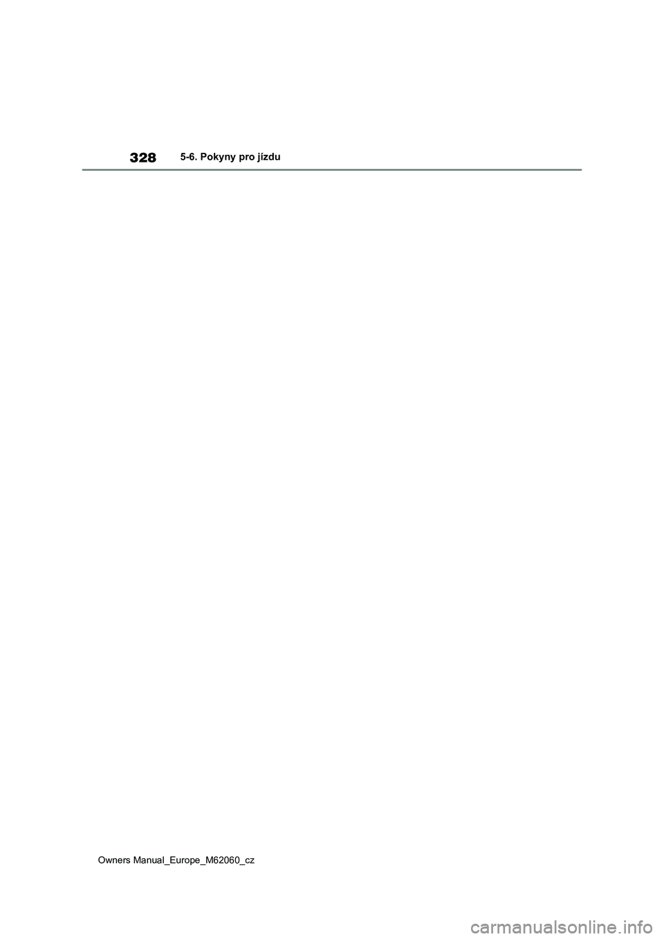 TOYOTA MIRAI 2022 Návod na použití (in Czech) 328
Owners Manual_Europe_M62060_cz
5-6. Pokyny pro jízdu TOYOTA MIRAI 2022 Návod na použití (in Czech) 328
Owners Manual_Europe_M62060_cz
5-6. Pokyny pro jízdu
