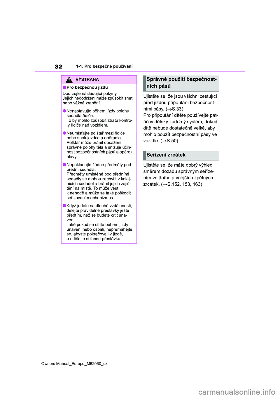 TOYOTA MIRAI 2022 Návod na použití (in Czech) 32
Owners Manual_Europe_M62060_cz
1-1. Pro bezpečné používání
Ujistěte se, že jsou všichni cestující
před jízdou připoutáni bezpečnost-
ními pásy. ( S.33)
Pro připoutání dí TOYOTA MIRAI 2022 Návod na použití (in Czech) 32
Owners Manual_Europe_M62060_cz
1-1. Pro bezpečné používání
Ujistěte se, že jsou všichni cestující
před jízdou připoutáni bezpečnost-
ními pásy. ( S.33)
Pro připoutání dí