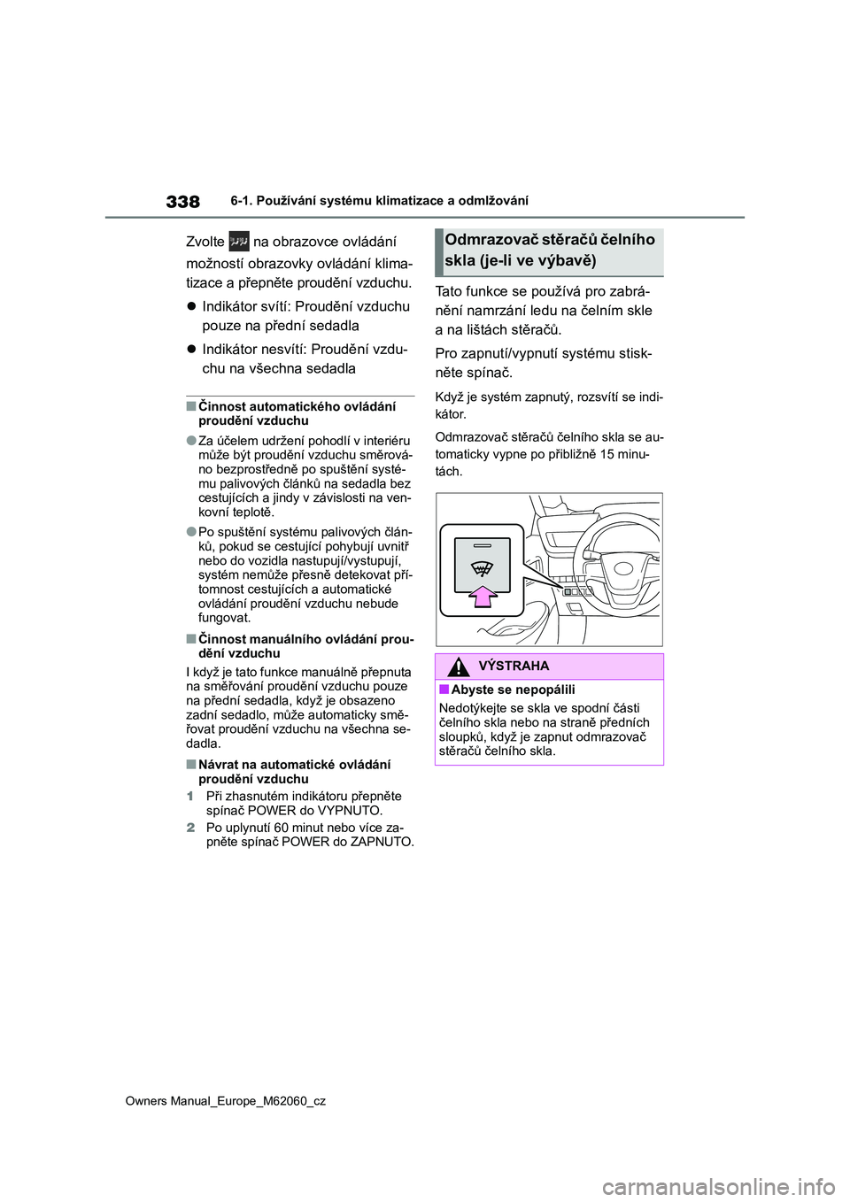 TOYOTA MIRAI 2022  Návod na použití (in Czech) 338
Owners Manual_Europe_M62060_cz
6-1. Používání systému klimatizace a odmlžování
Zvolte   na obrazovce ovládání  
možností obrazovky  ovládání klima- 
tizace a přepněte proudění 