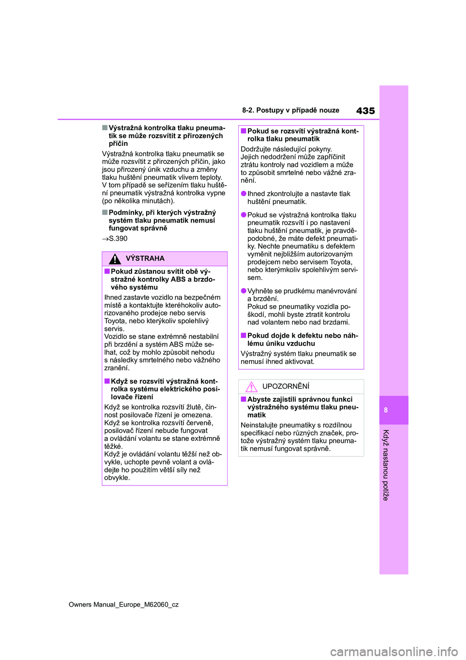 TOYOTA MIRAI 2022  Návod na použití (in Czech) 435
8
Owners Manual_Europe_M62060_cz
8-2. Postupy v případě nouze
Když nastanou potíže
■Výstražná kontrolka tlaku pneuma- 
tik se může rozsvít it z přirozených  příčin 
Výstražná