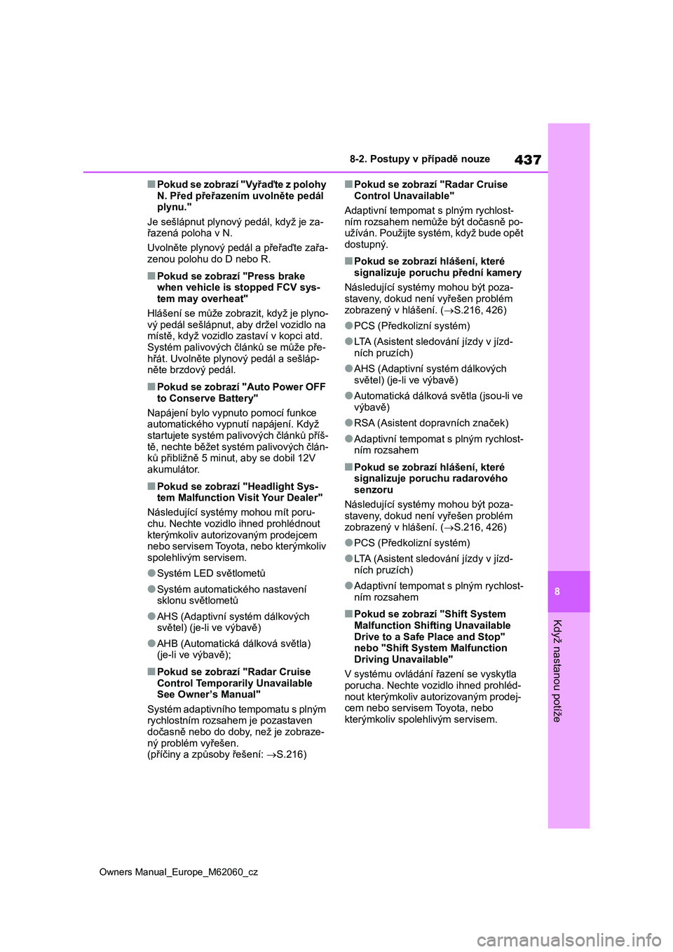 TOYOTA MIRAI 2022  Návod na použití (in Czech) 437
8
Owners Manual_Europe_M62060_cz
8-2. Postupy v případě nouze
Když nastanou potíže
■Pokud se zobrazí "Vyřaďte z polohy 
N. Před přeřazením uvolněte pedál 
plynu."
Je sešl